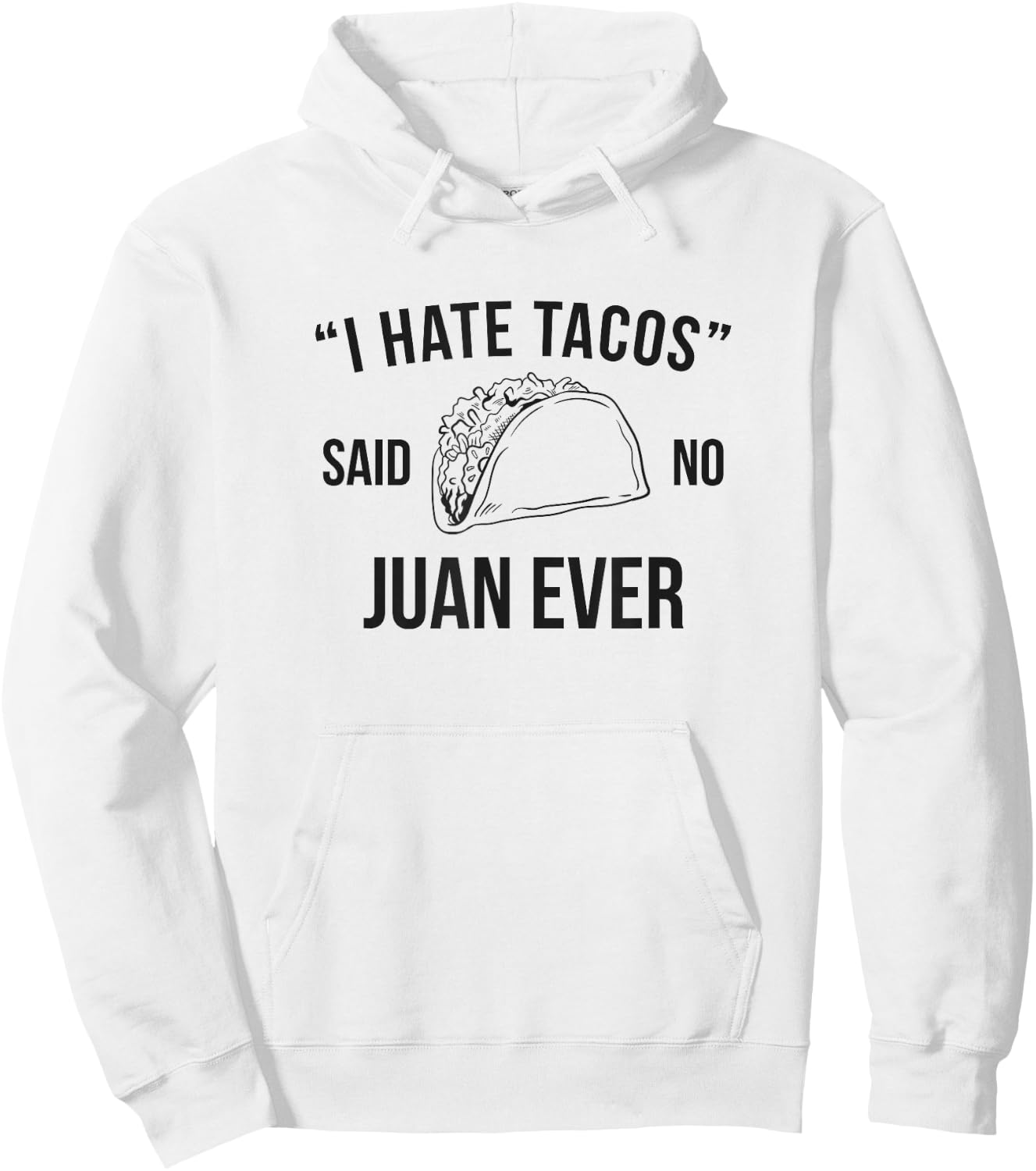 I Hate Tacos Said No Juan Ever Funny Hoodie - Hoodie | White