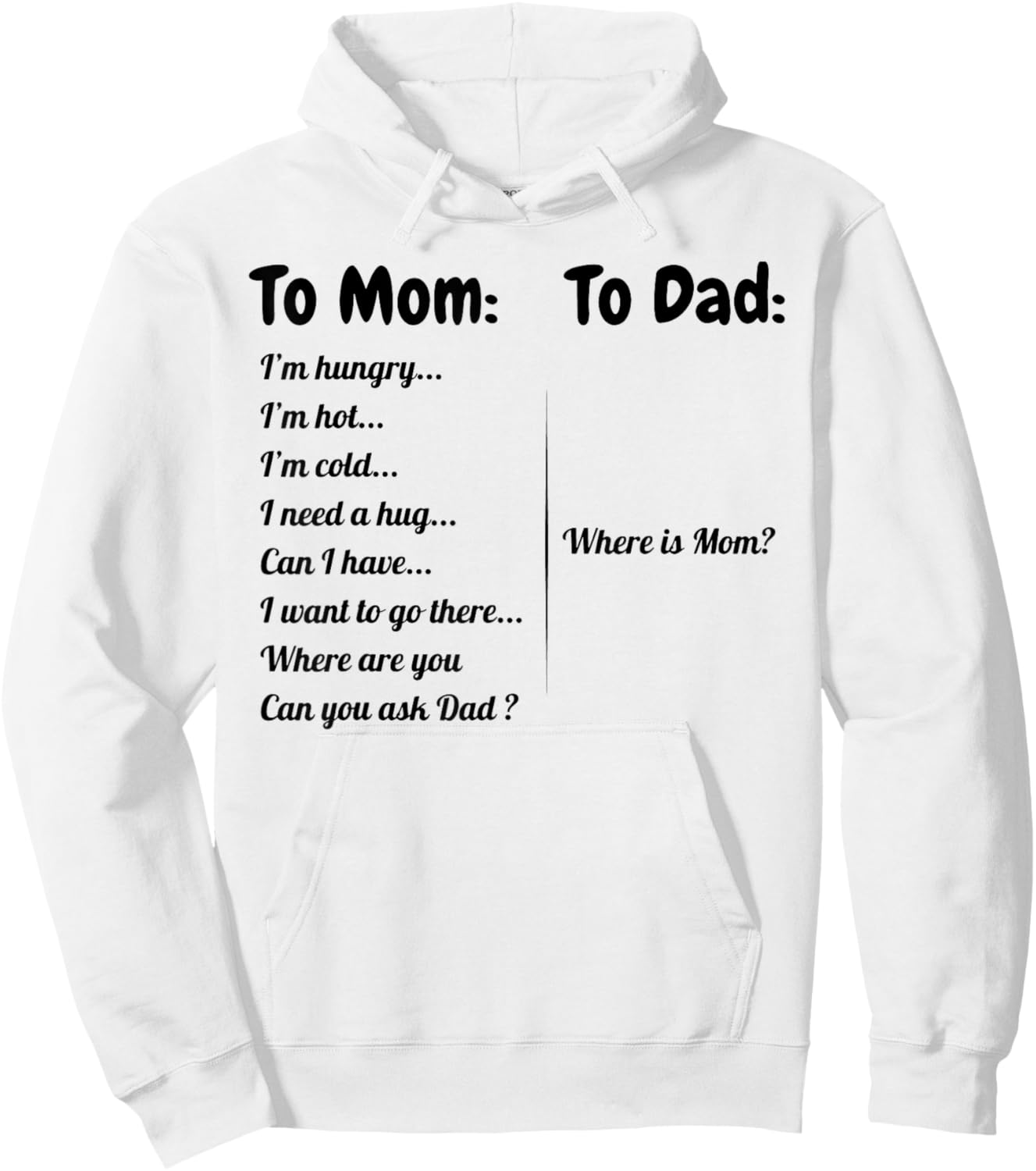 To Dad Where Is Mom To Mom I'm Hungry I'm Hot I'm Cold... Hoodie - Hoodie | White