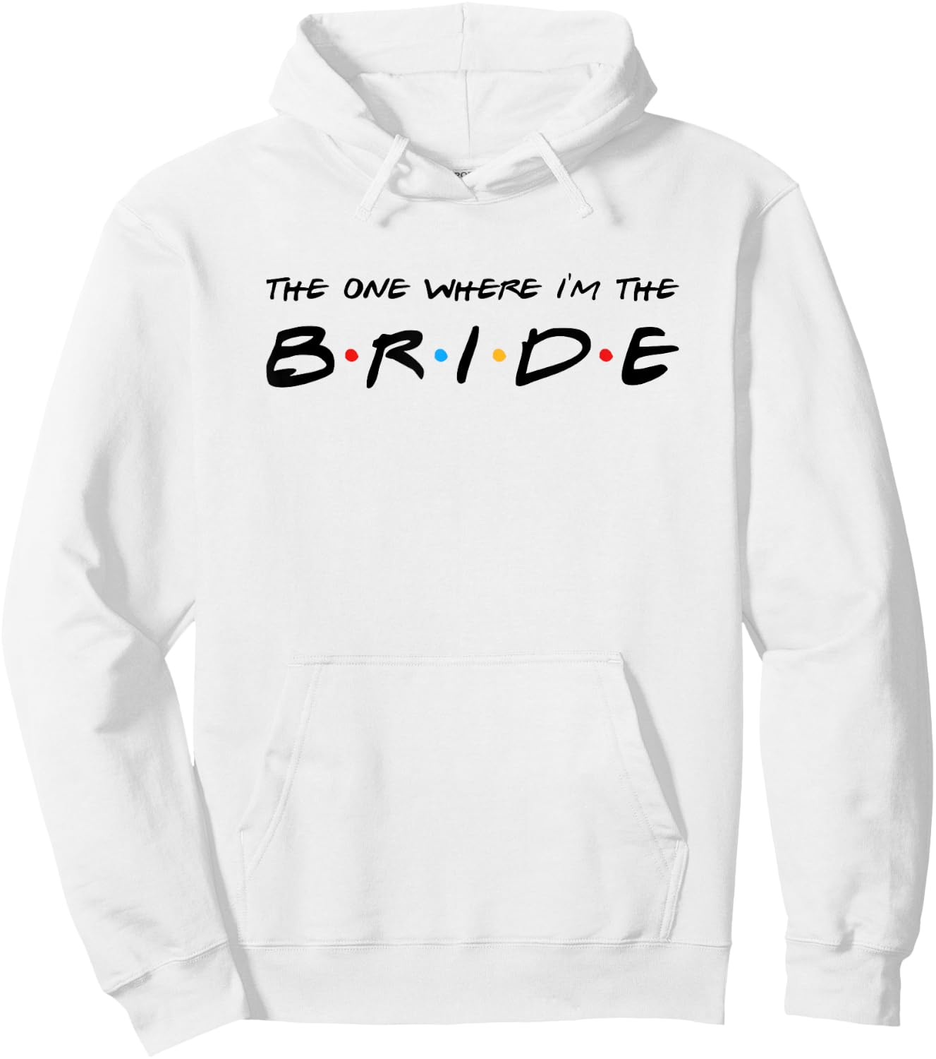 The One Where I'm The Bride Wedding Hoodie - Hoodie | White