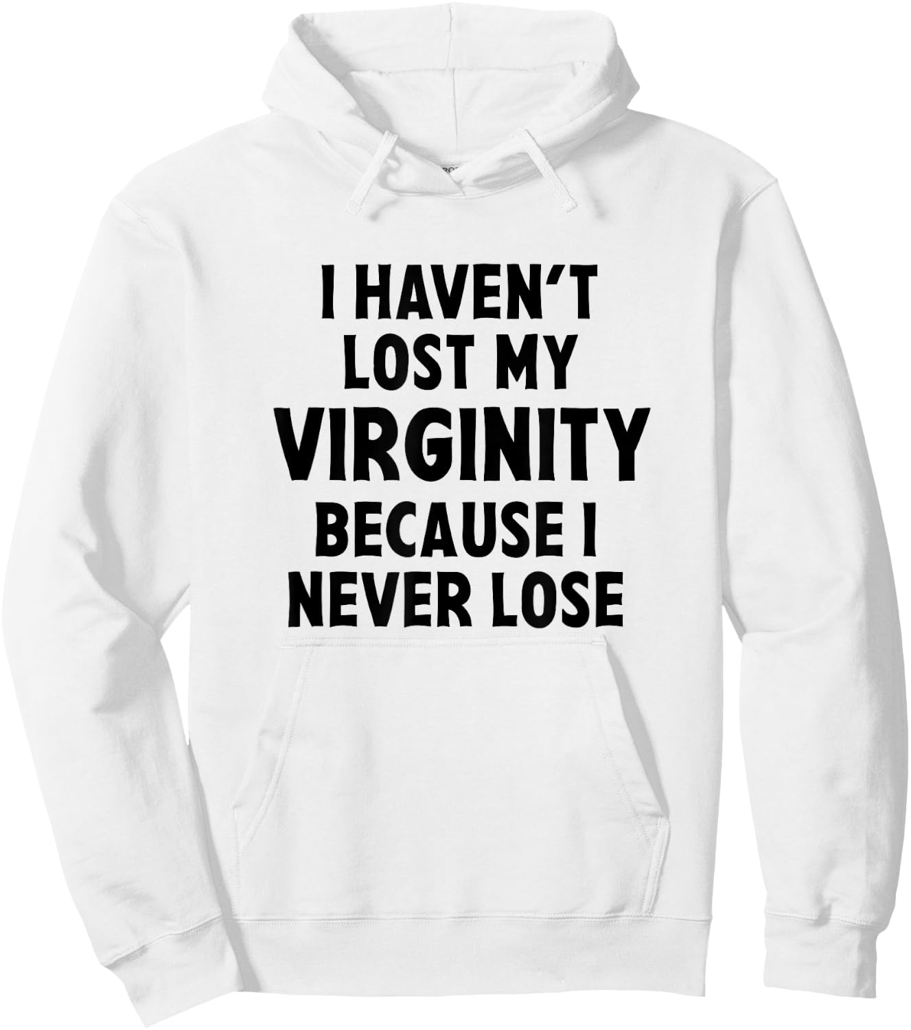 I Haven't Lost My Virginity Because I Never Lose Sarcastic Hoodie - Hoodie | White