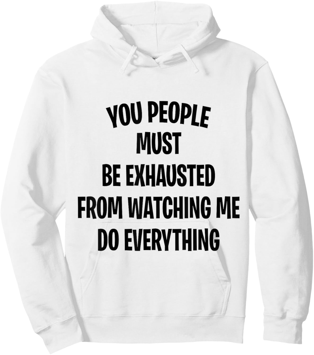 You People Must Be Exhausted From Watching Me Do Everything Hoodie - Hoodie | White