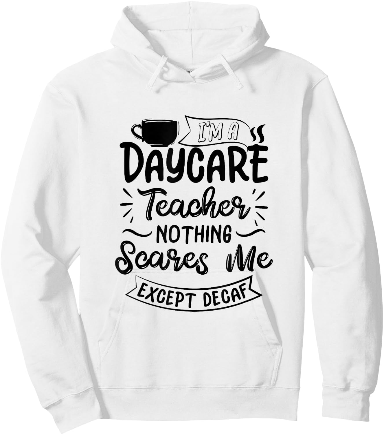 Funny Daycare Teacher Coffee Lover- Nothing Scares Me Hoodie - Hoodie | White