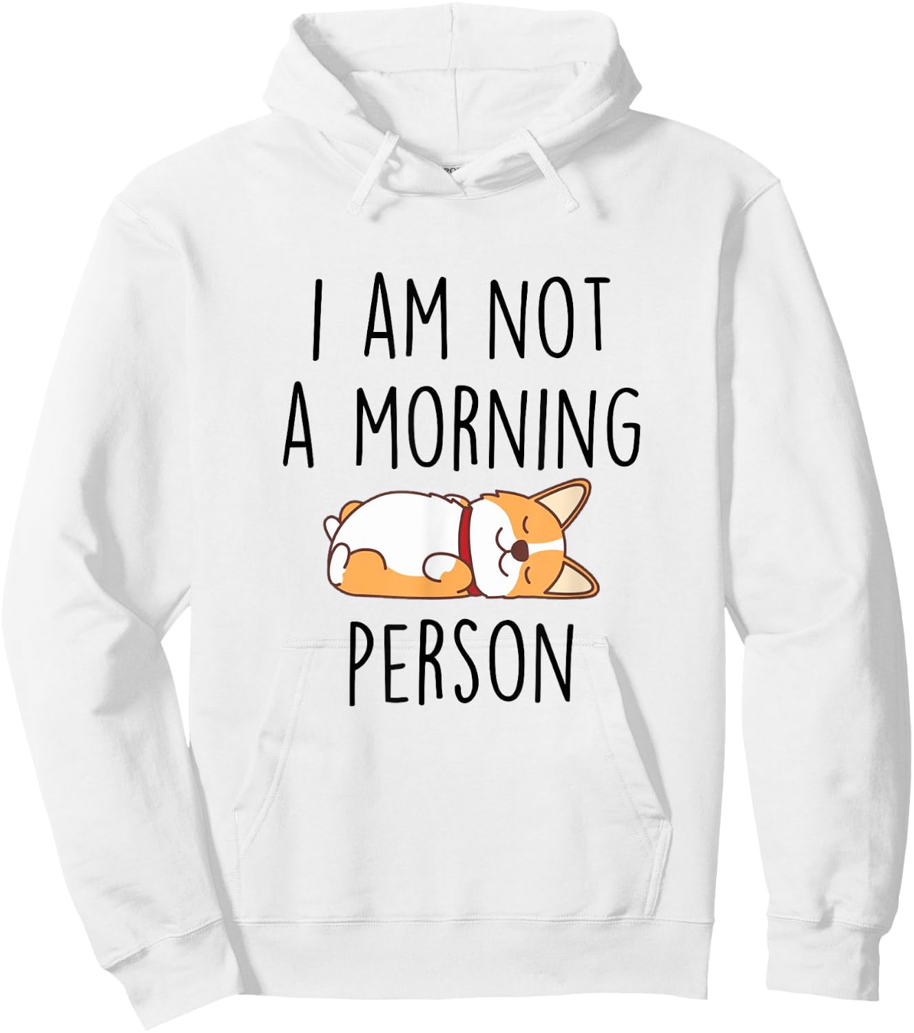 I’m Not Morning Person Funny Sarcasm Corgi Mom Corgi Lovers Hoodie - Hoodie | White