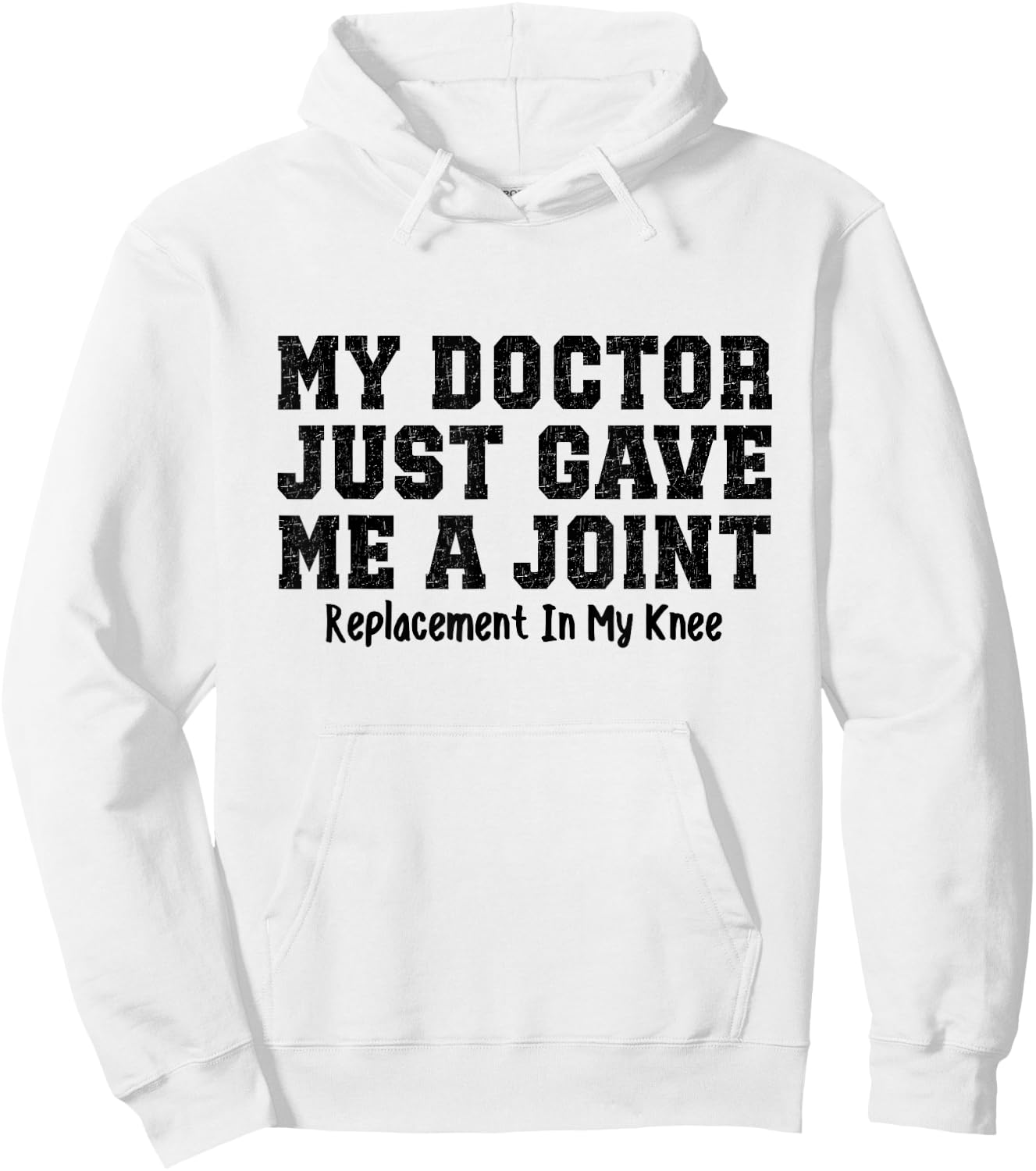 My Doctor Just Gave Me A Joint Replacement In My Knee Funny Hoodie - Hoodie | White