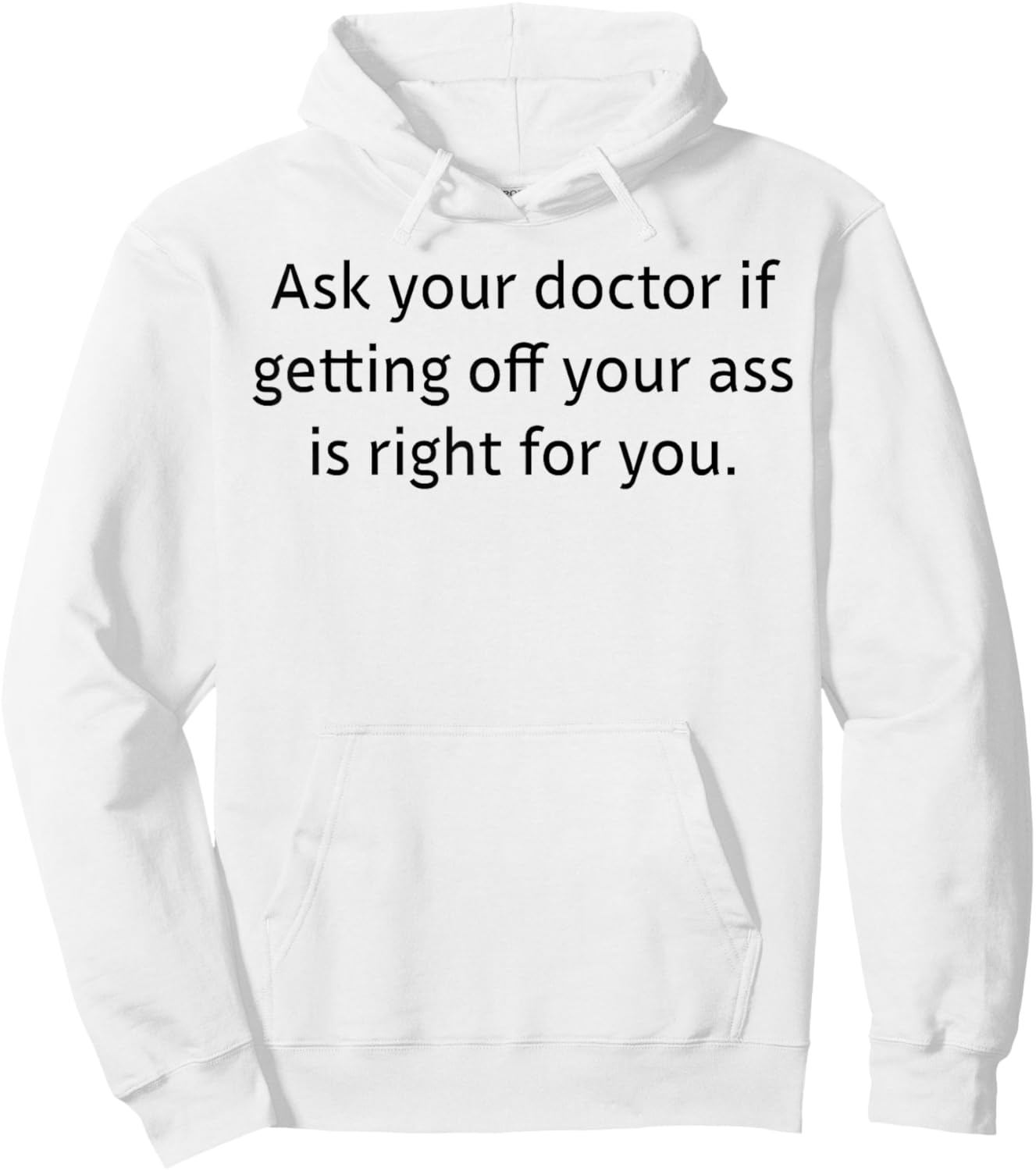 Ask Your Doctor If Getting Off Your Ass Is Right For You Hoodie - Hoodie | White