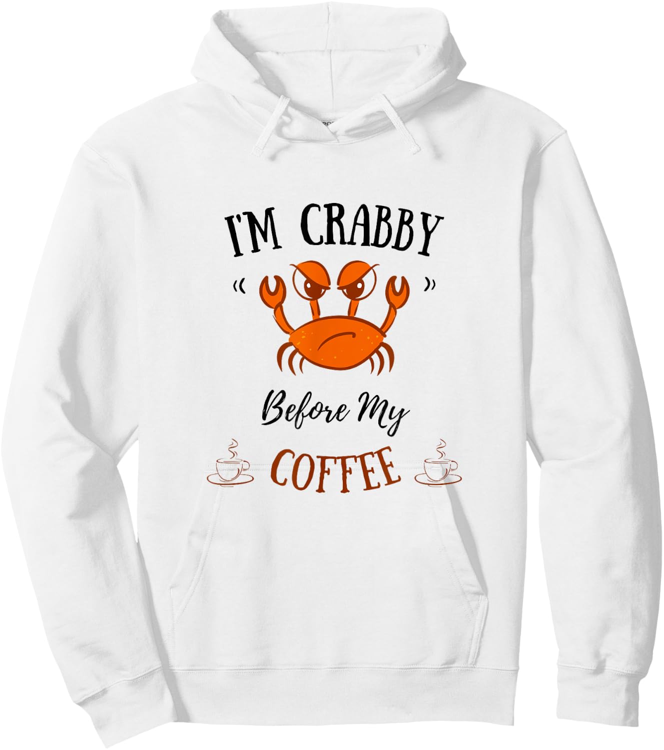 I'm Crabby Before My Coffee - Funny Crab Coffee Lover Hoodie - Hoodie | White