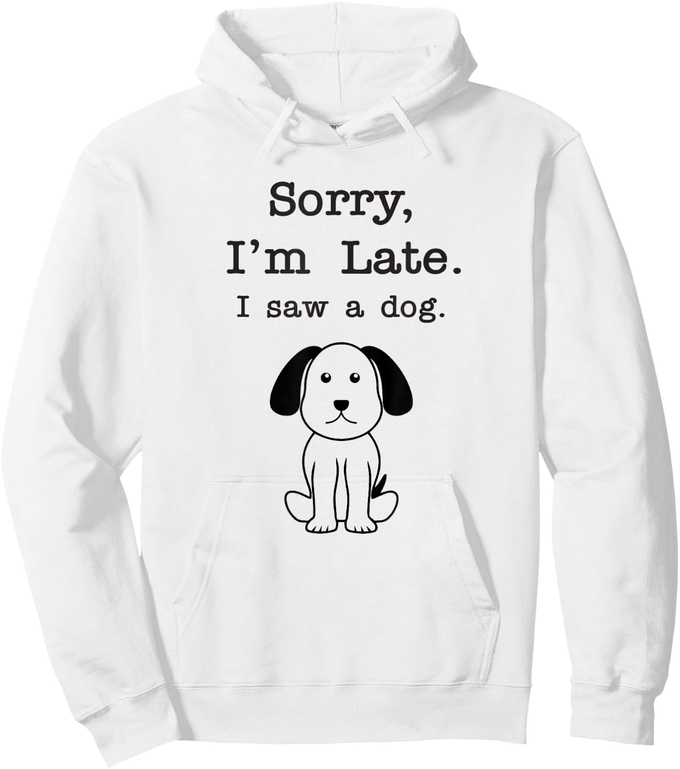 Sorry I'm late I saw a dog Men Women Girls Kids Hoodie - Hoodie | White