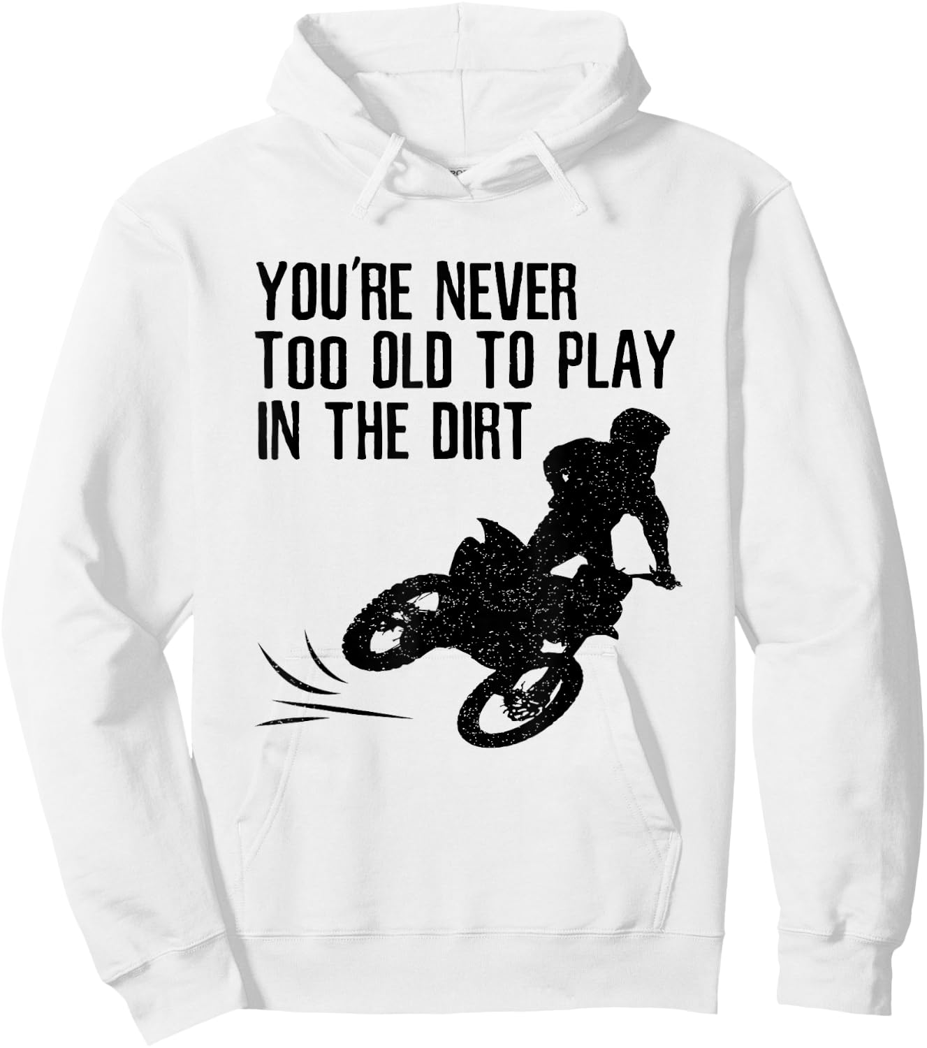 Dirt Bike Gift Motocross Never Too Old to Play in the Dirt Hoodie - Hoodie | White