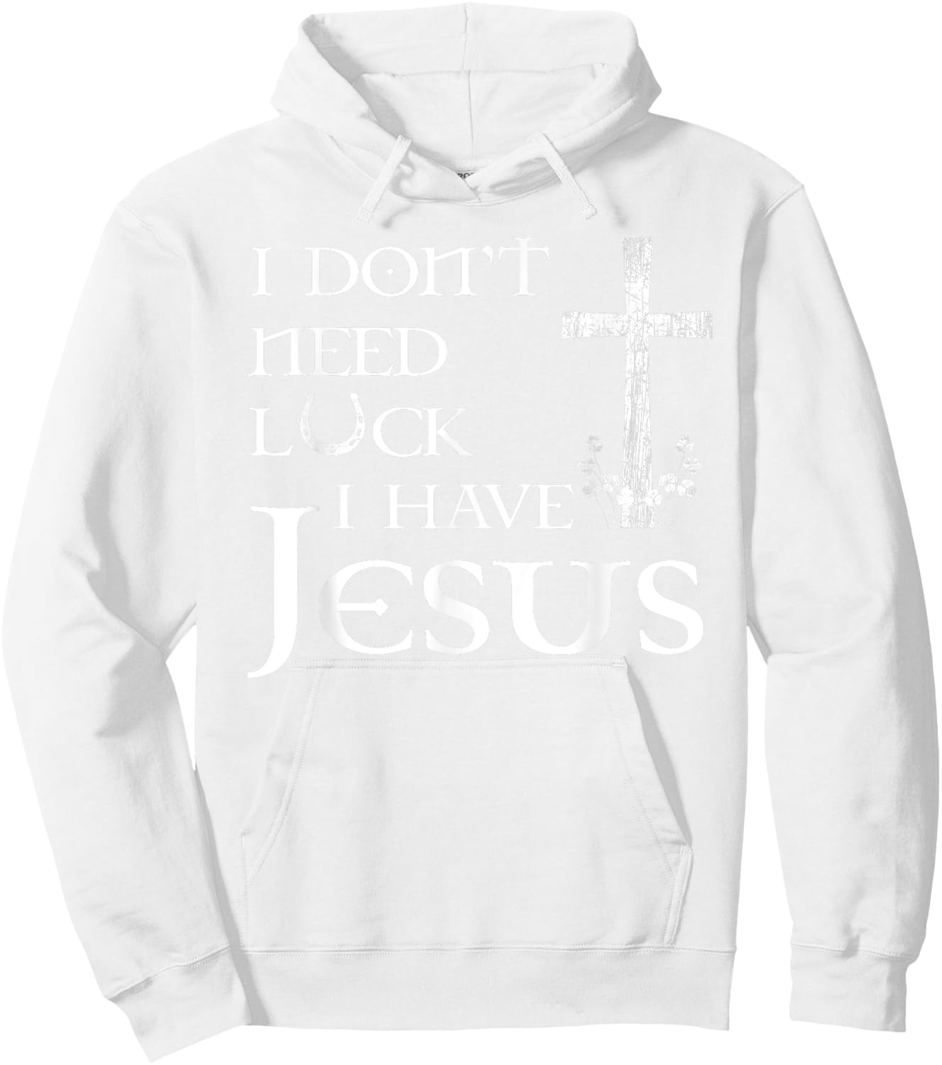 I Don't Need Luck I Have Jesus Christian St Patrick's Day Hoodie - Hoodie | White