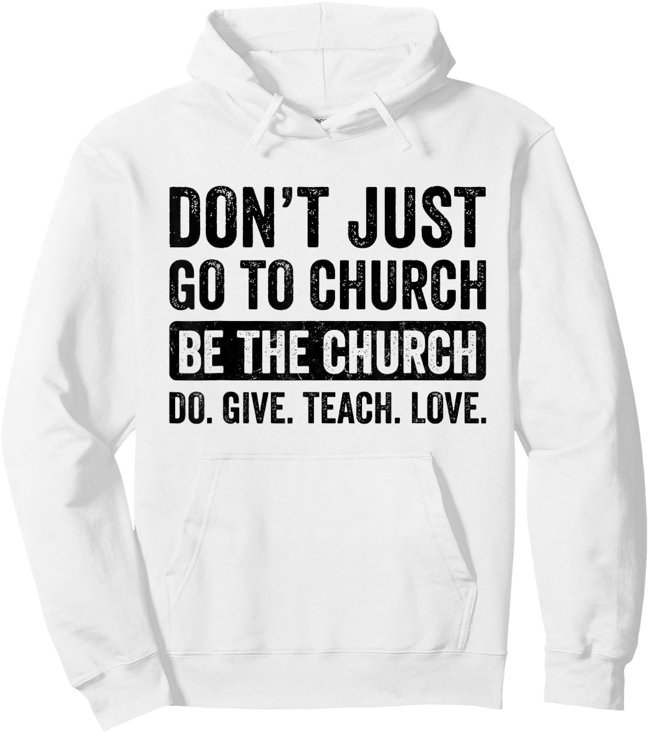 Don't Just Go To Church Be The Church Do Give Teach Love Hoodie - Hoodie | White