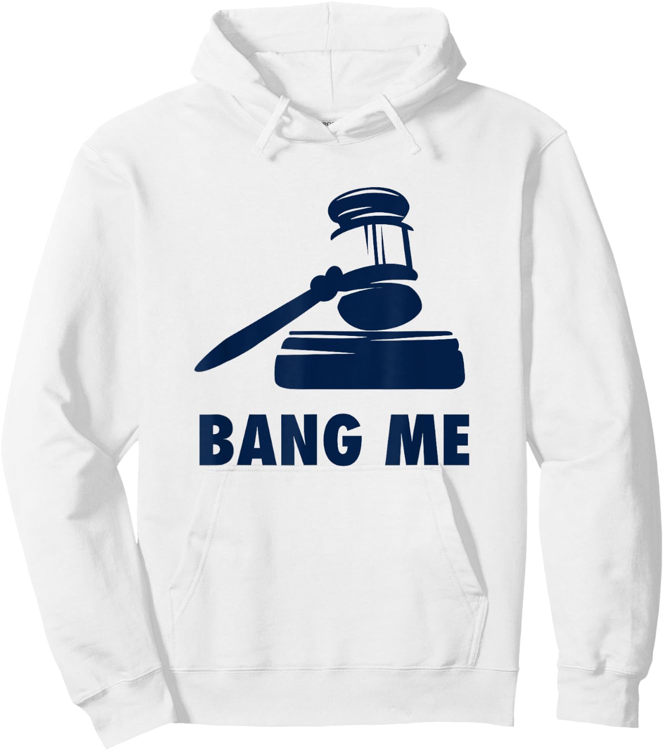 Gavel Judge lawyer law school Bang me Funny Hoodie - Hoodie | White