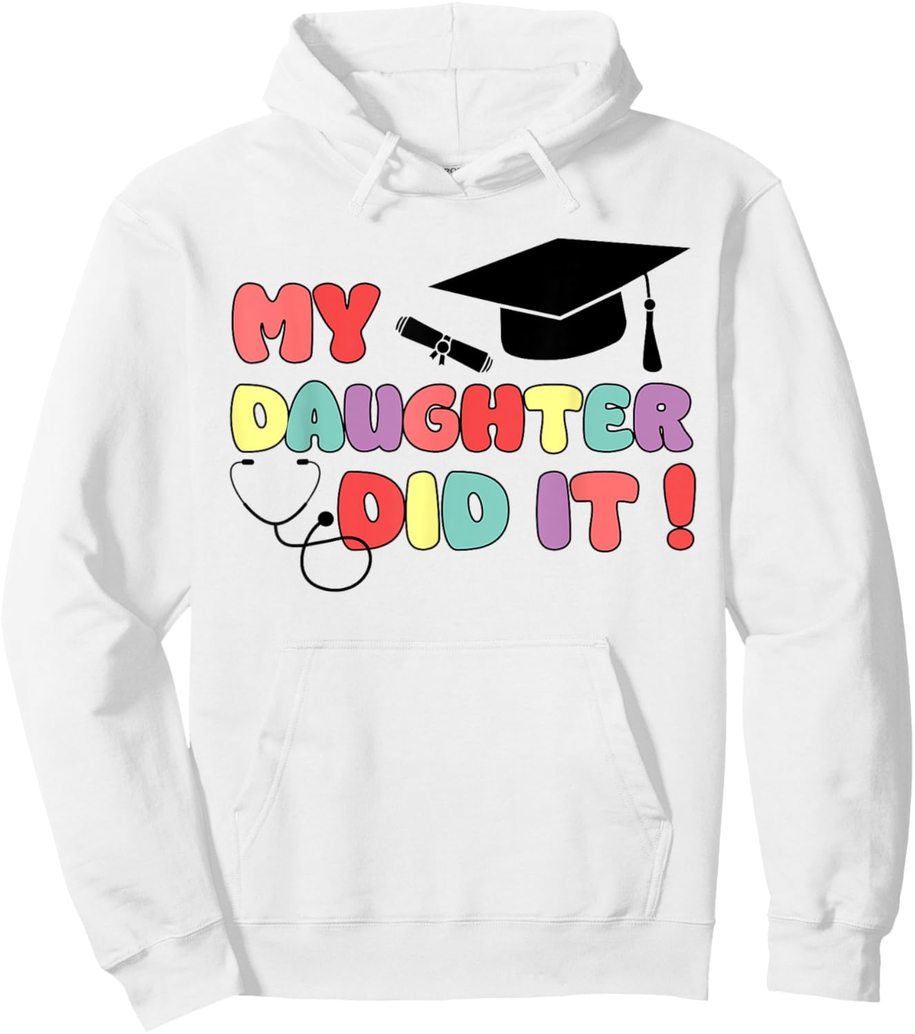 My Daughter Did It Graduation Doctor Nurse Child Graduated Hoodie - Hoodie | White