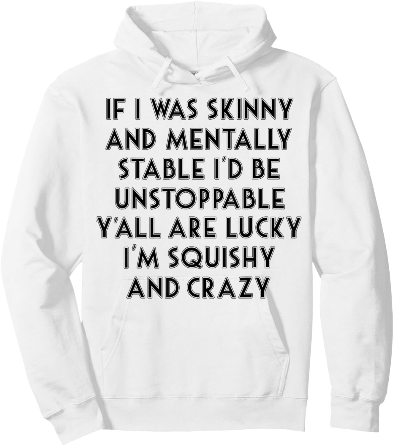 If I Was Skinny And Mentally Stable I'd Be Unstoppable Hoodie - Hoodie | White