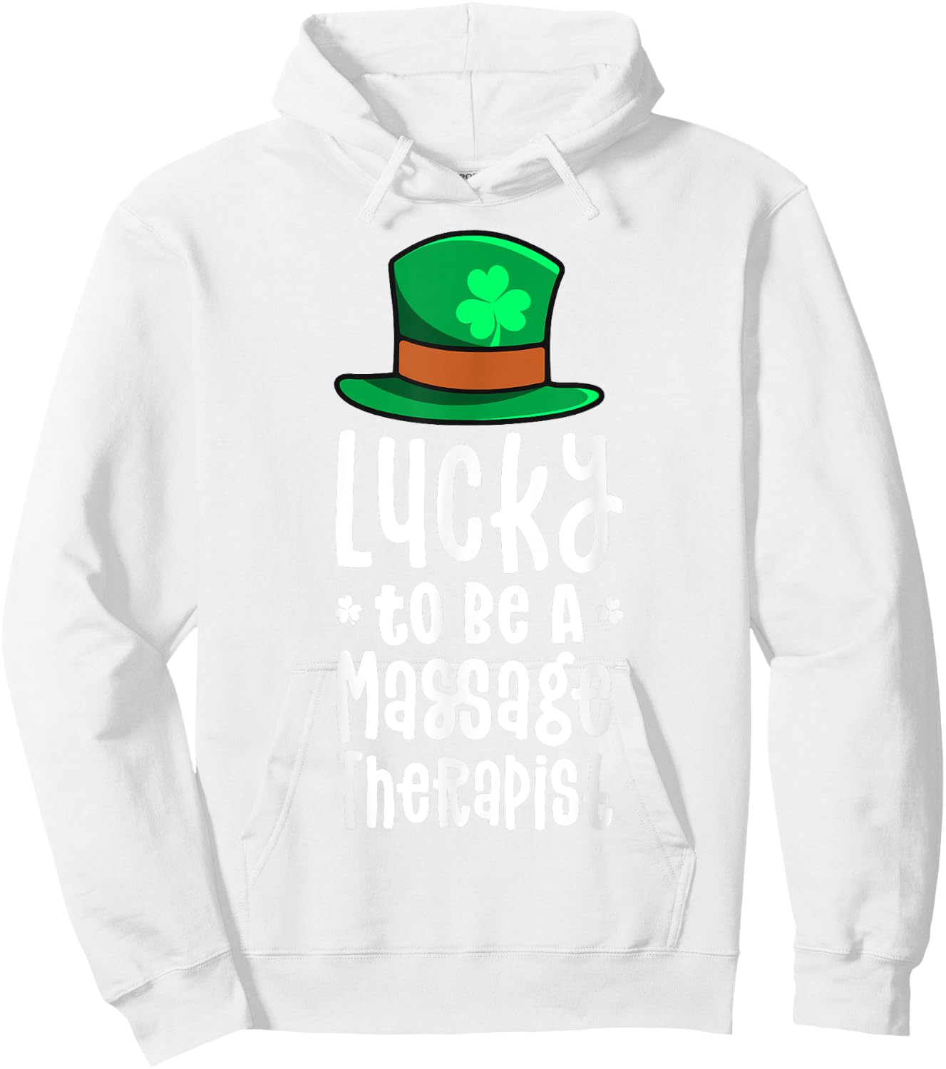Lucky To Be A Massage Therapist St Patricks Day Shamrock Hoodie - Hoodie | White