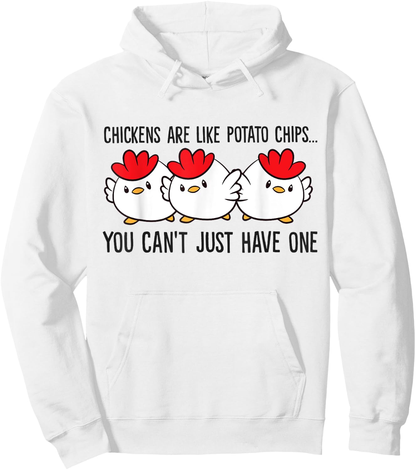 Chickens Are Like Potato Chips You Can't Just Have One Hoodie - Hoodie | White
