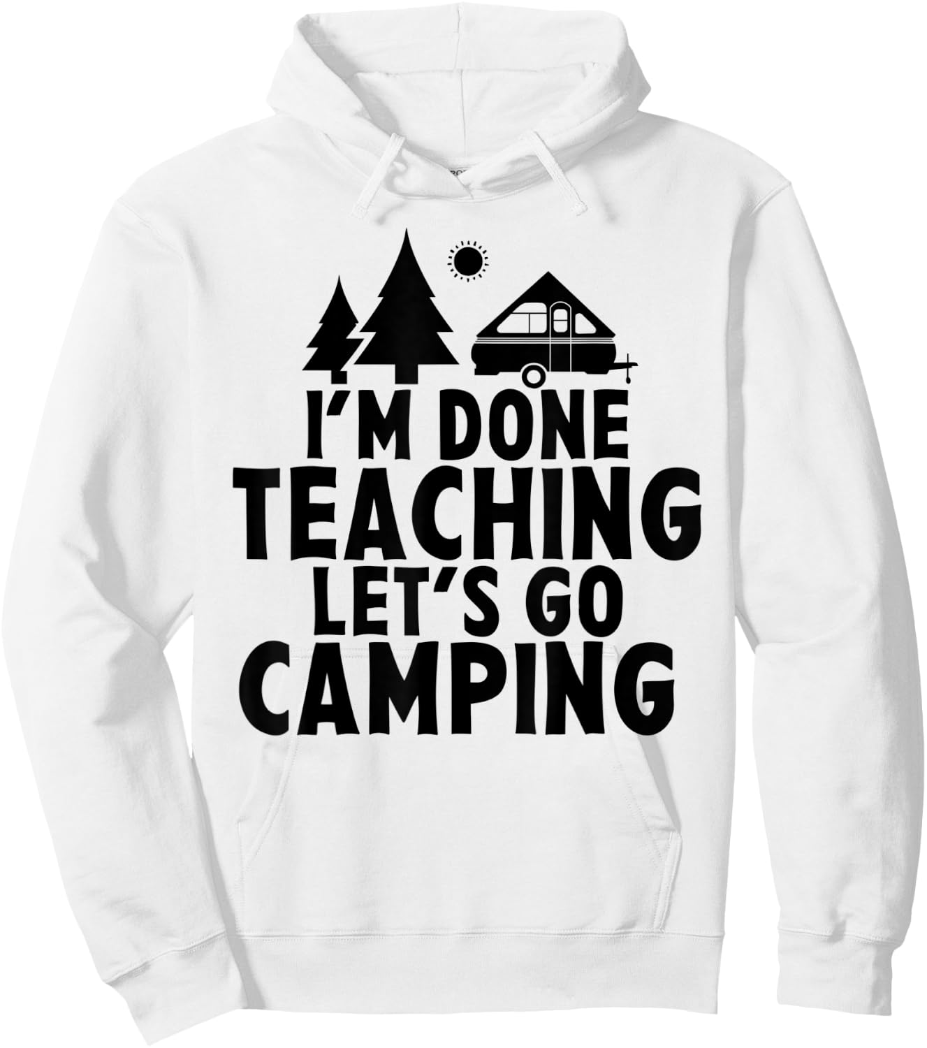 I'm Done Teaching Let's Go Camping A Frame RV Camper Teacher Men Women Hoodie - Hoodie | White