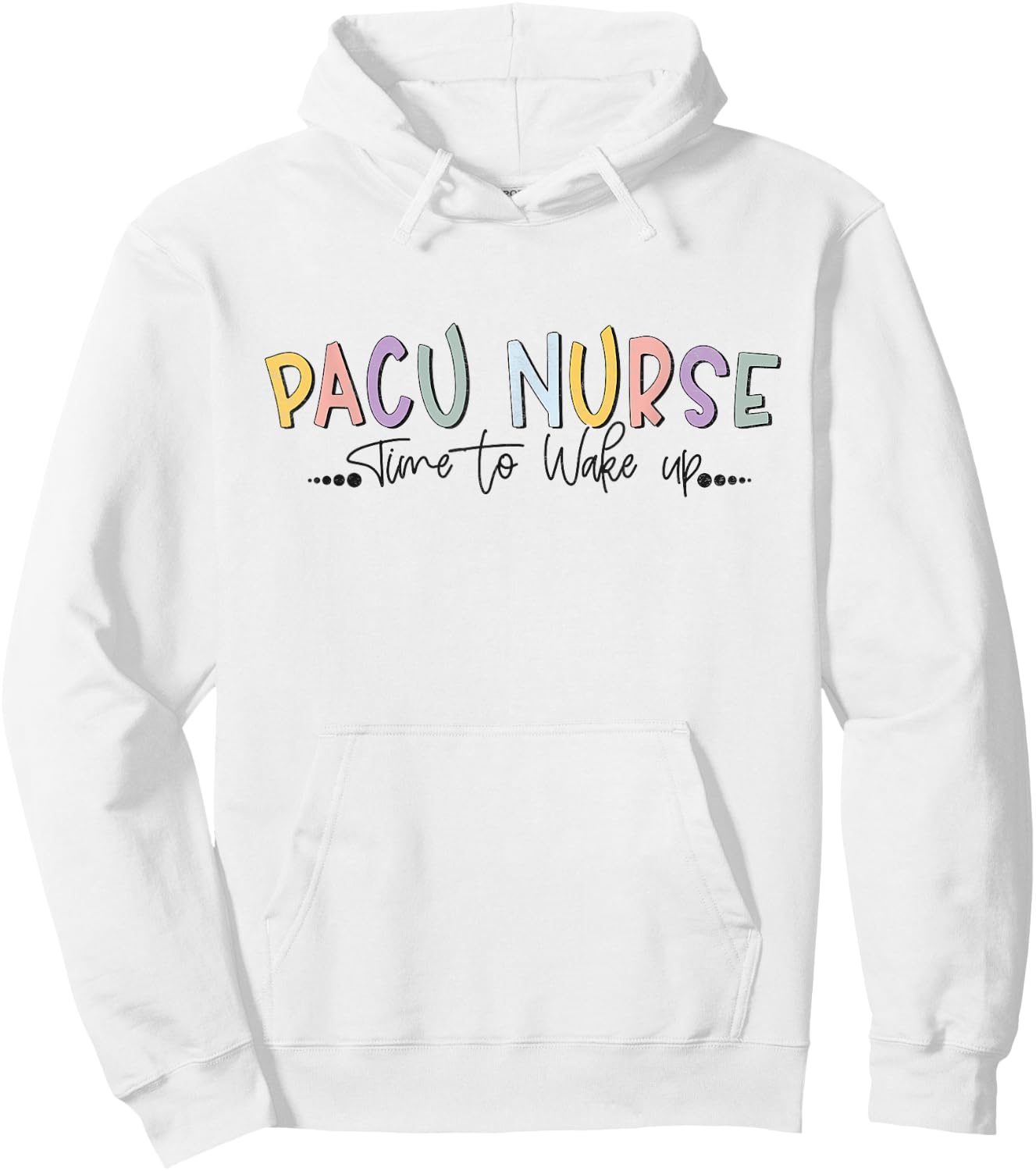 Pacu Nurse Time To Wake Up Post Anesthesia Care Unit Nurse Hoodie - Hoodie | White