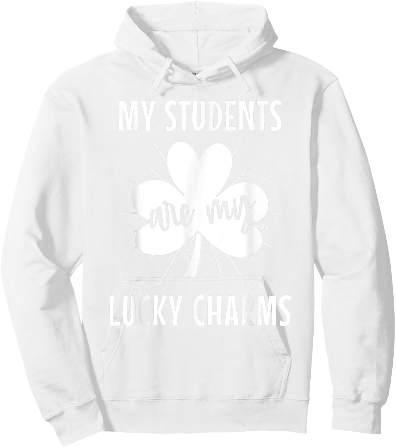 My Students Are My Lucky Charms Teacher St Patricks Day Men Women Hoodie - Hoodie | White