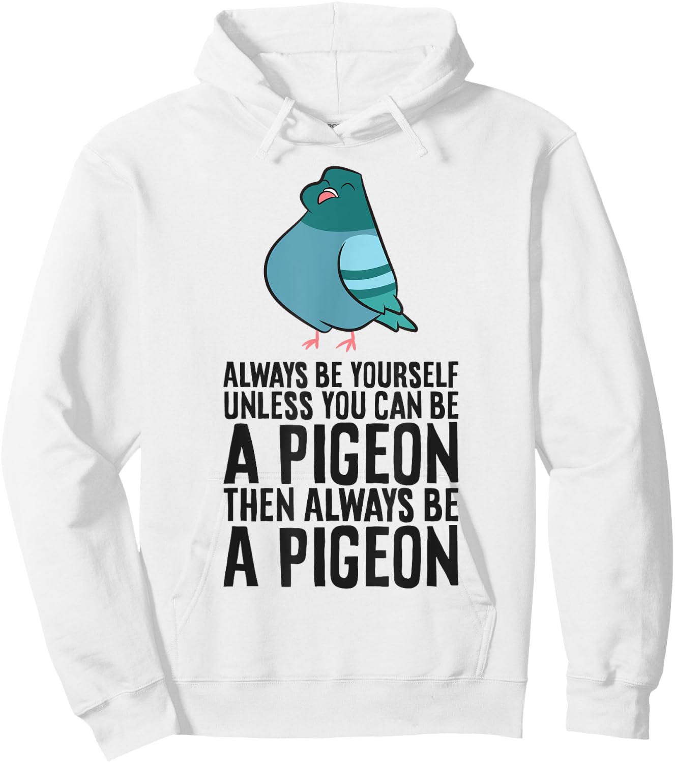 Always Be Yourself Unless You Can Be A Pigeon Hoodie - Hoodie | White