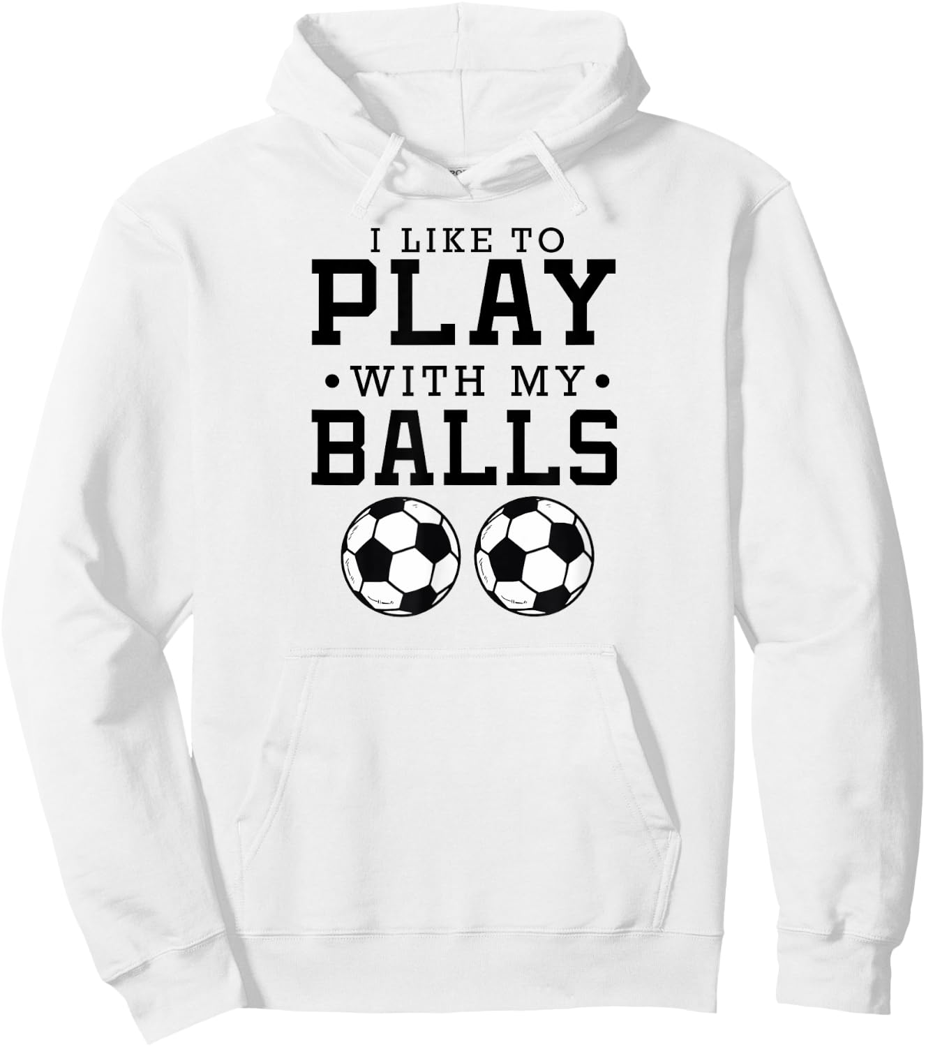 I Like To Play With My Balls Funny Soccer Hoodie - Hoodie | White