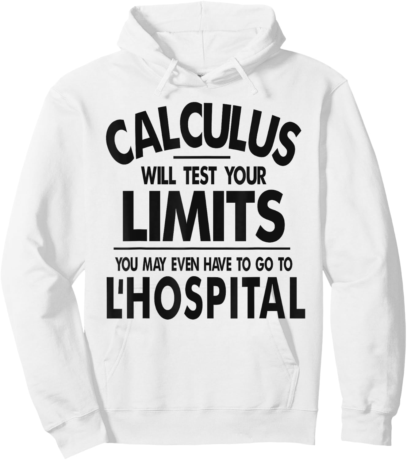 Calculus tests limit go to L'Hospital funny math Hoodie - Hoodie | White