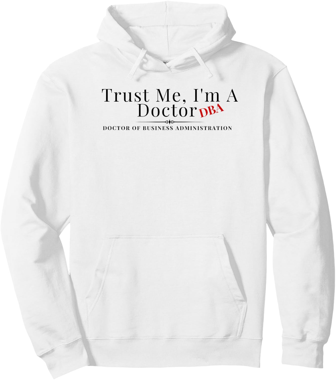 Trust Me I'm a Doctor DBA Business Administration Graduate Hoodie - Hoodie | White