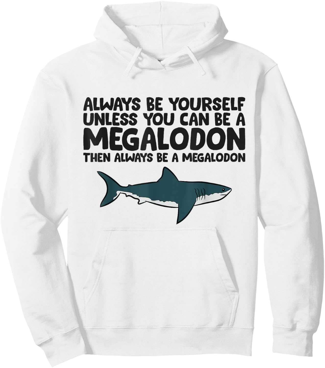 Always Be Yourself Unless You Can Be A Megalodon Hoodie - Hoodie | White