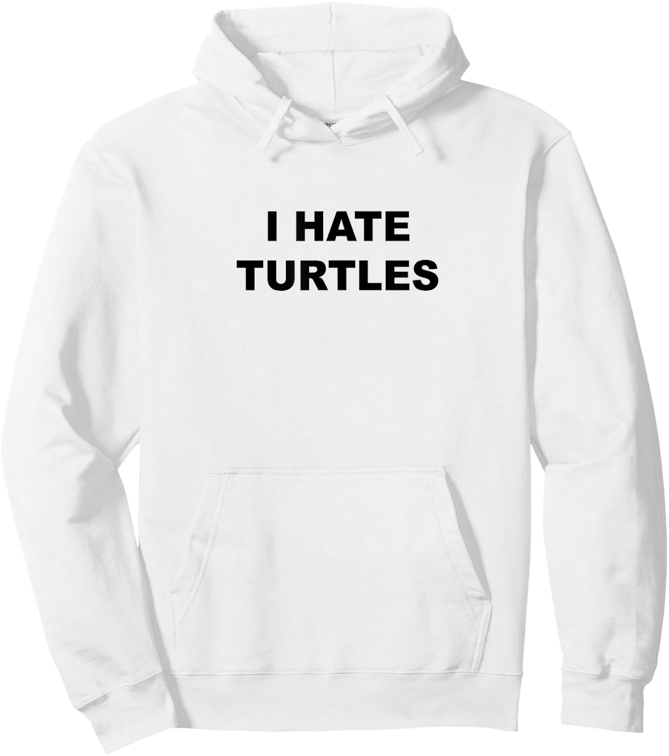 Top That Says - I HATE TURTLES | Funny Anti - Turtles Suck Hoodie - Hoodie | White