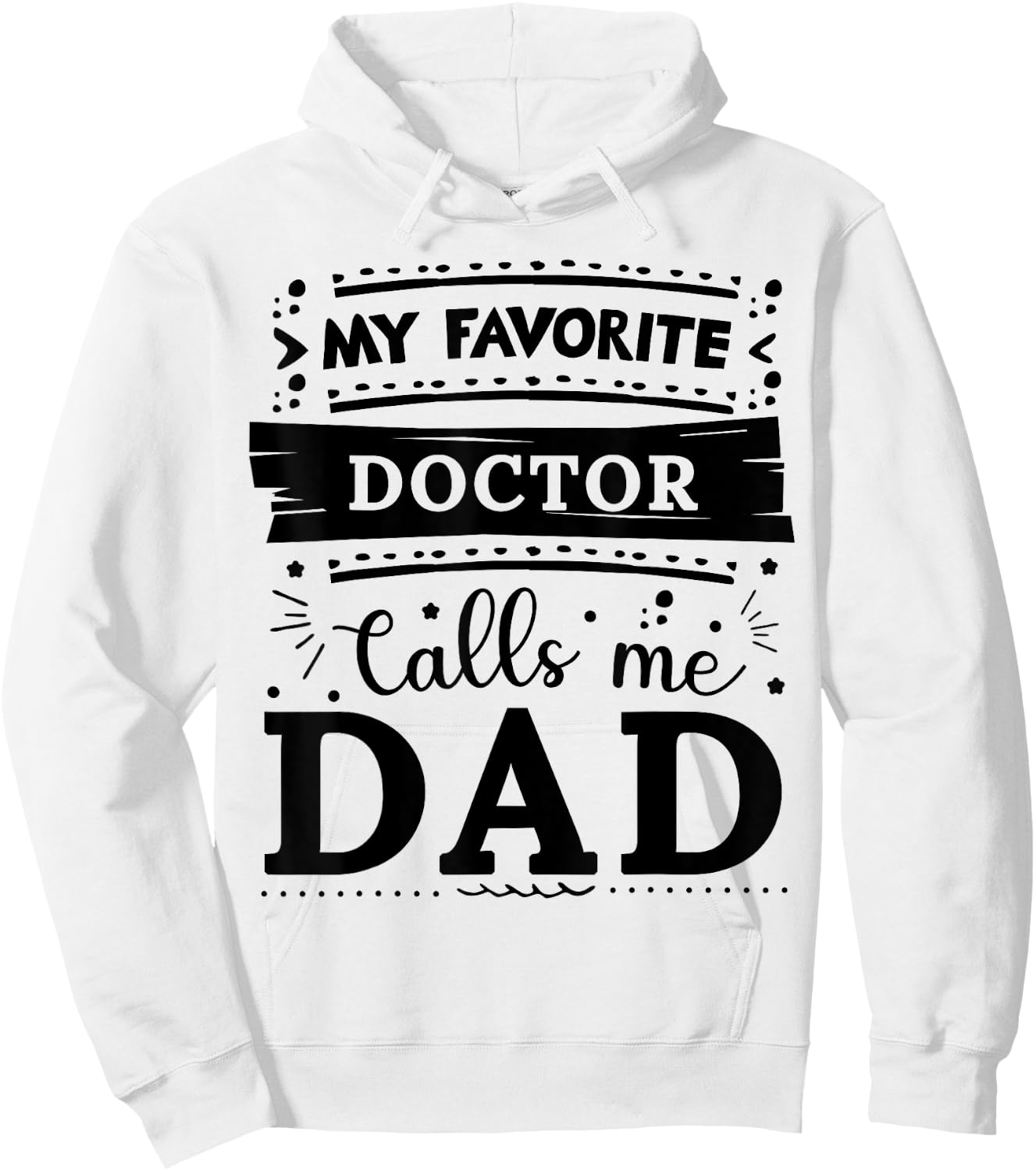 My favorite Doctor calls me dad Doctor dad Hoodie - Hoodie | White