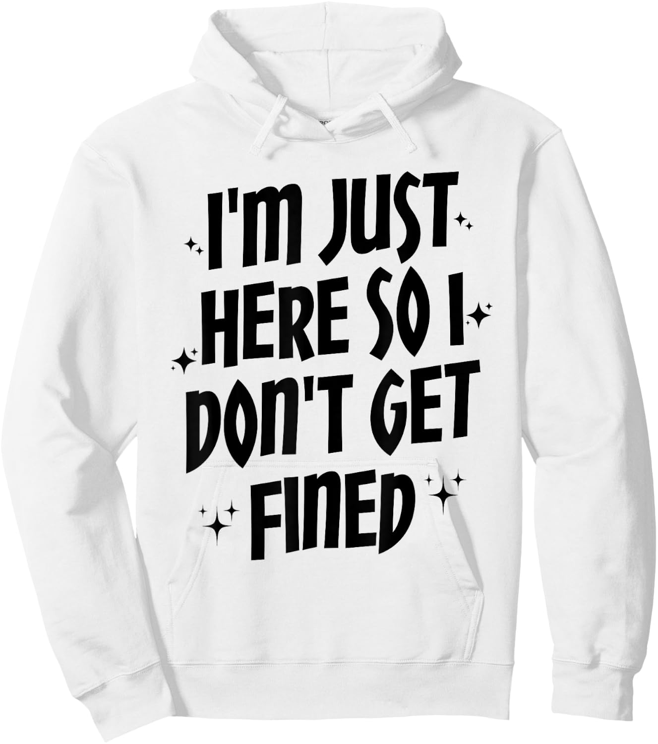 I'm Just Here So I Don't Get Fined, Funny Sports Quotes Hoodie - Hoodie | White