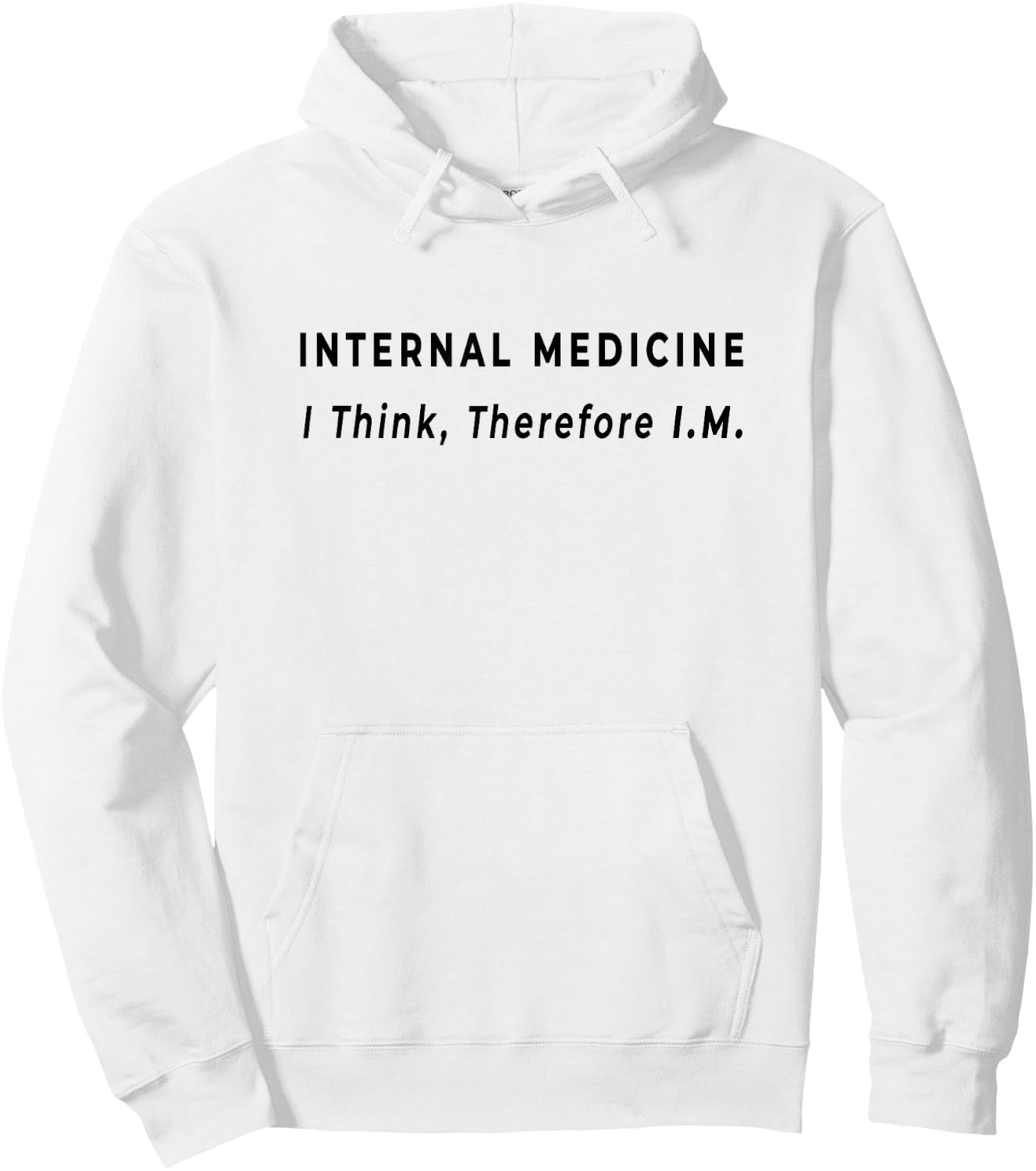 I Think, Therefore IM - Funny Internal Medicine Doctor Quote Hoodie - Hoodie | White