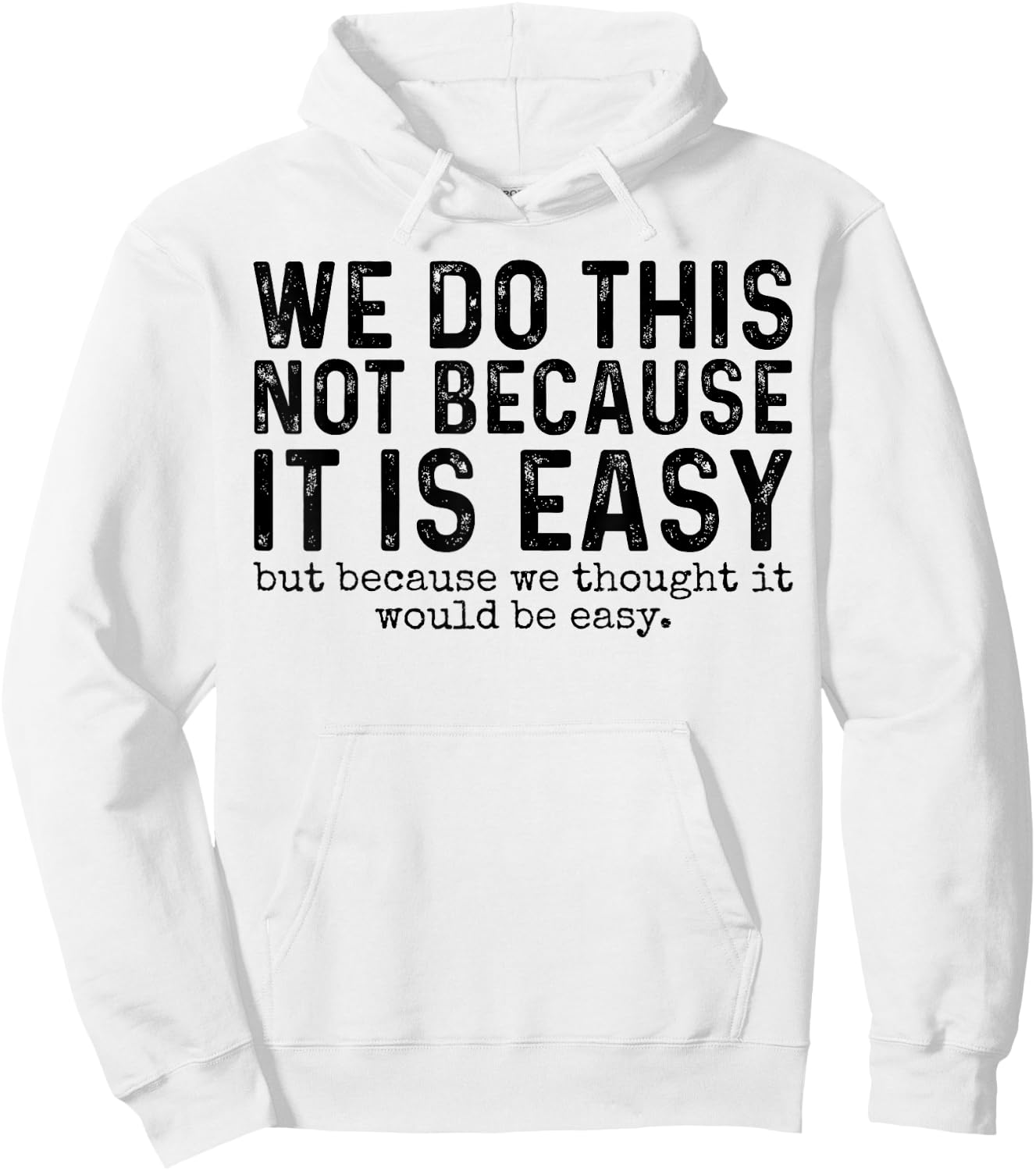 We Do This Not Because It Is Easy We Thought It Would Be Hoodie - Hoodie | White