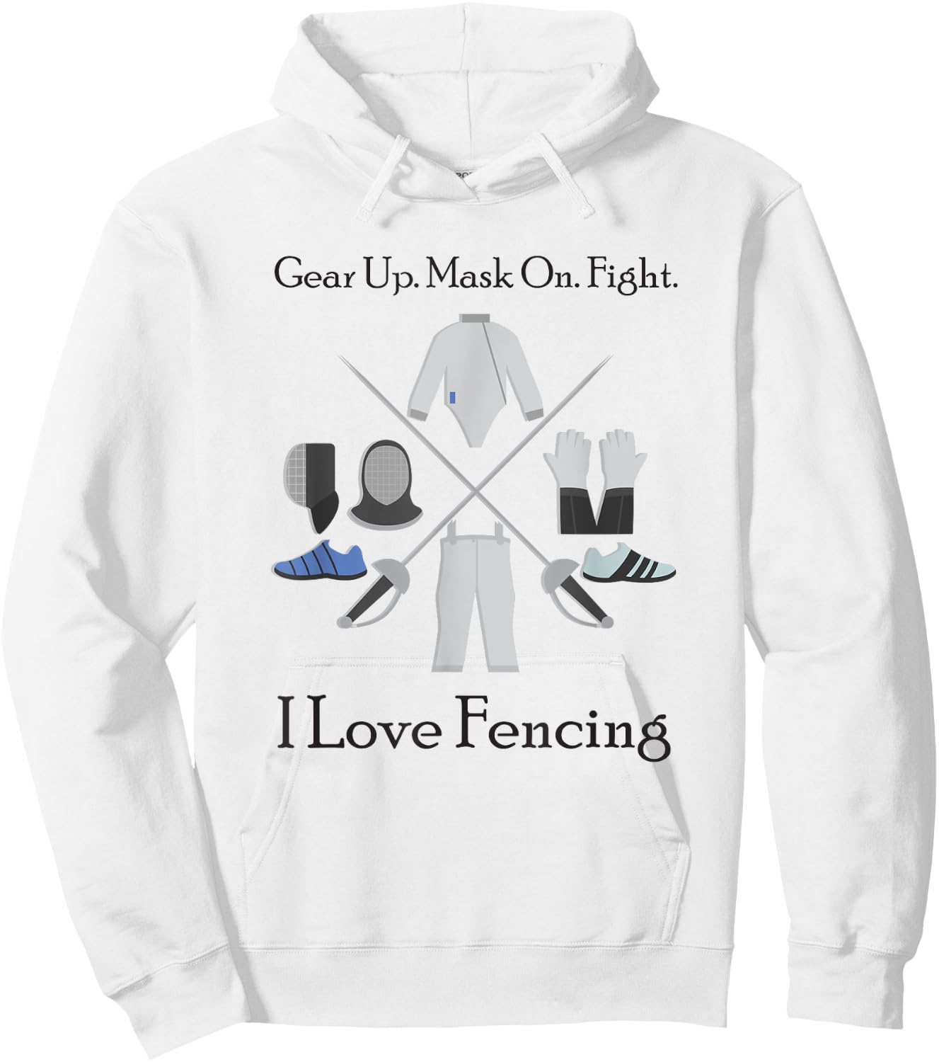 Gear Up Mask On Fight I Love Fencing, Gift Fencers Hoodie - Hoodie | White