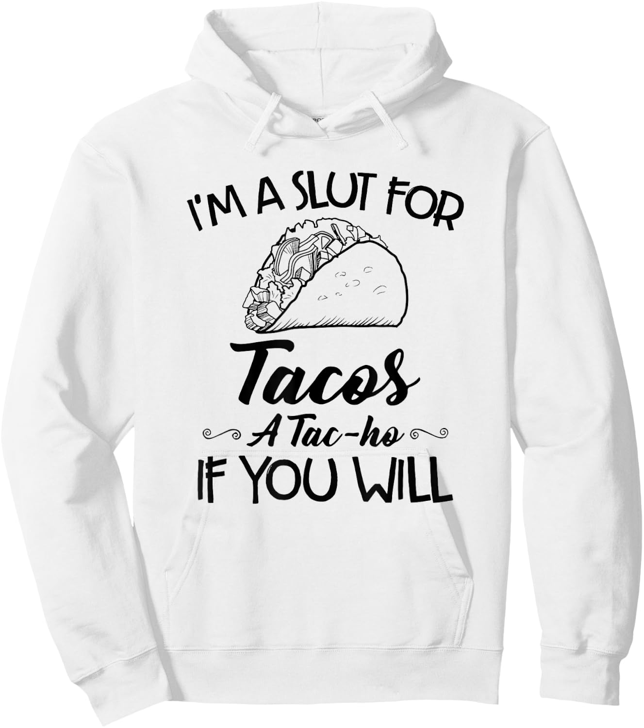 I'm A Slut For Tacos A Tac-ho If You Will Hoodie - Hoodie | White