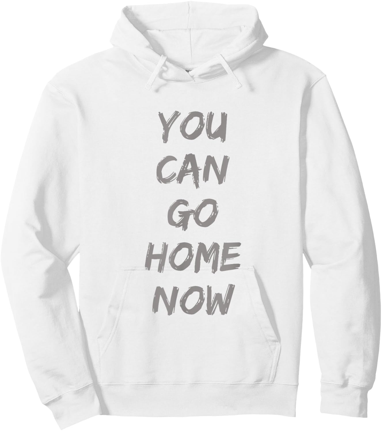 Gravity Apparel | You Can Go Home Now | -Adults Gym Motivation Hoodie - Hoodie | White