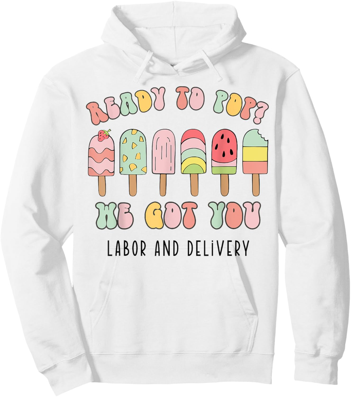 Ready To Pop We Got You Labor and Delivery Hoodie - Hoodie | White