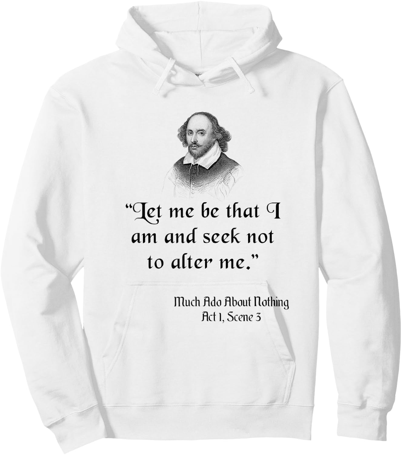 Shakespeare Quote, Let Me Be As I Am, Much Ado About Nothing Hoodie - Hoodie | White