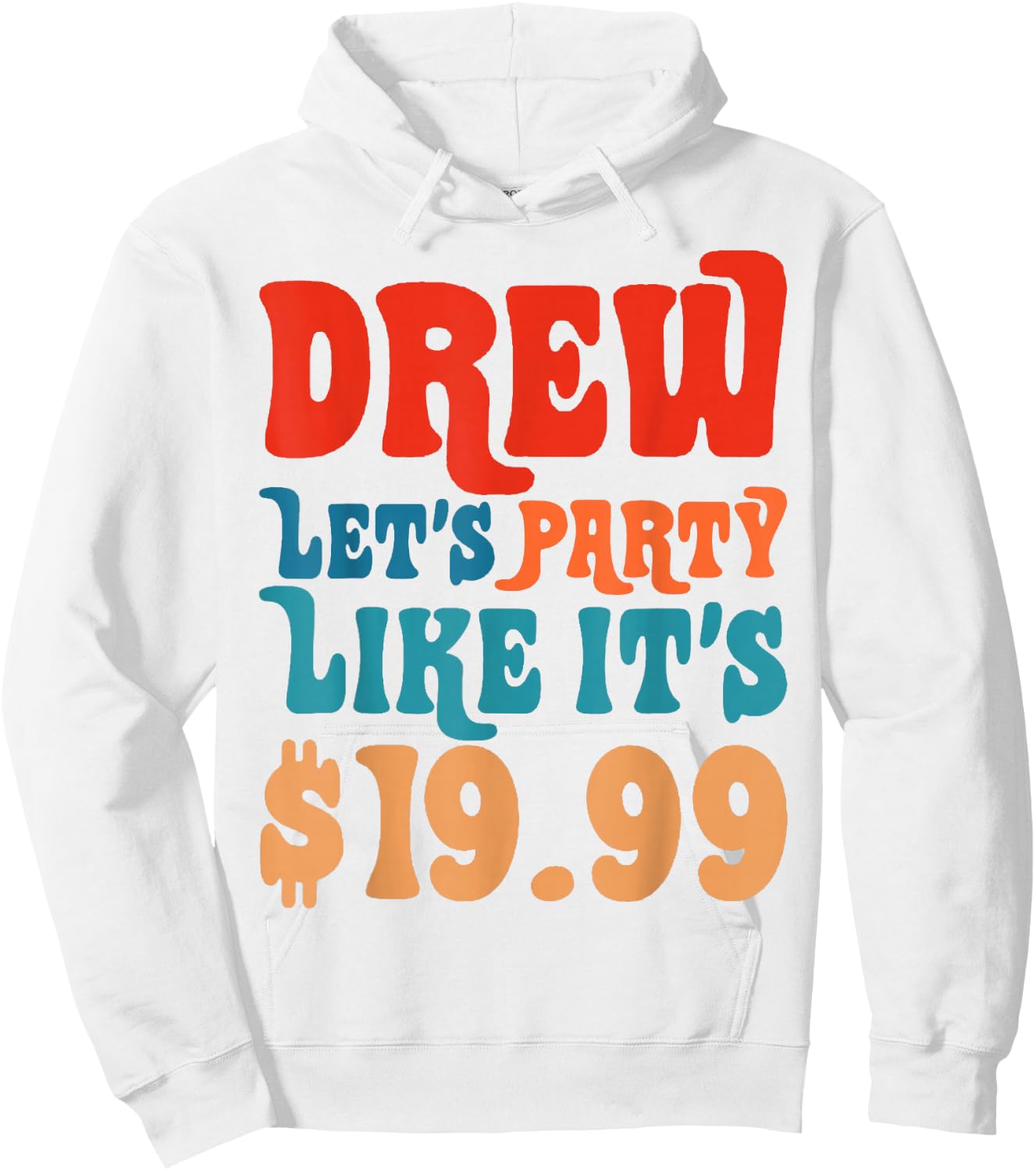 Funny Drew let's party like it's $19.99 Hoodie - Hoodie | White
