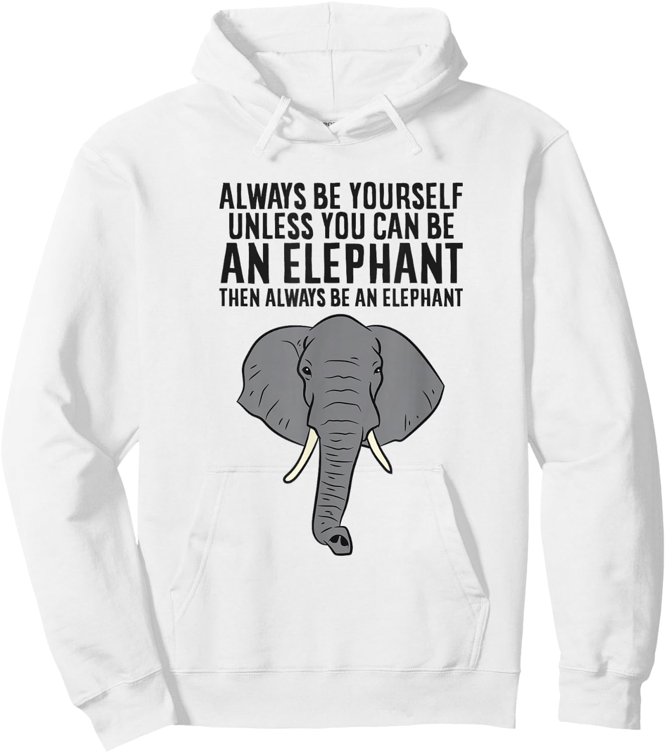 Always Be Yourself Unless You Can Be An Elephant Hoodie - Hoodie | White