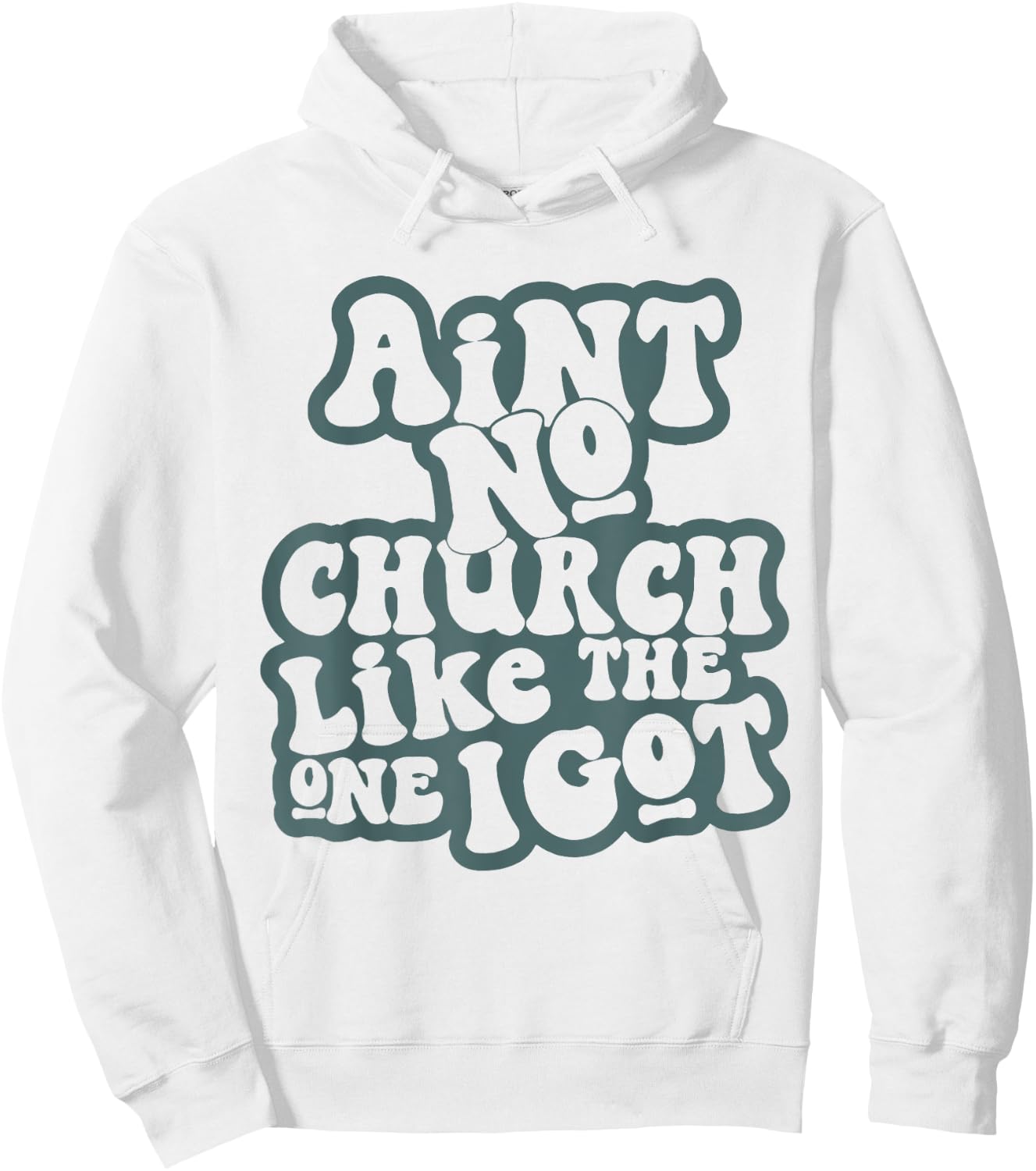 Aint No Church Like Funny The One I Got Saying Men Women Hoodie - Hoodie | White