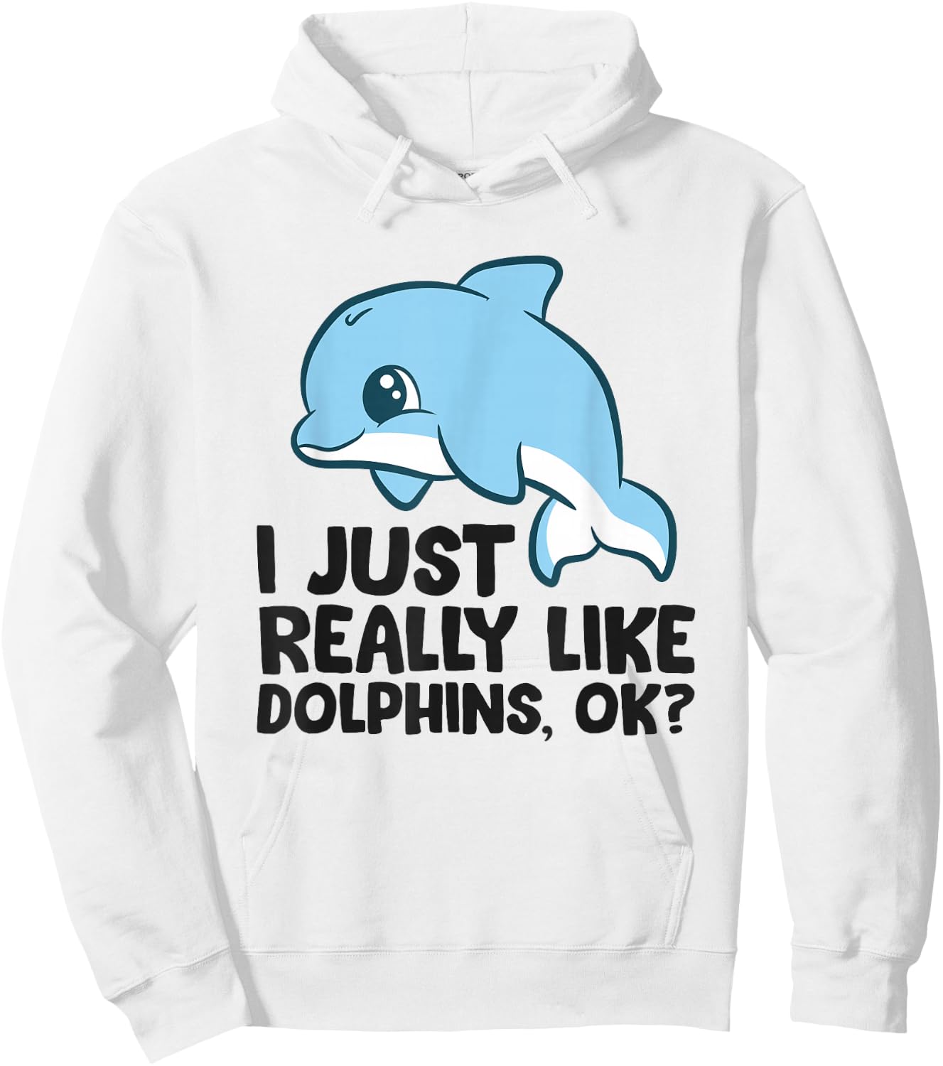 I Just Really Like Dolphins Ok? Funny Dolphin Hoodie - Hoodie | White