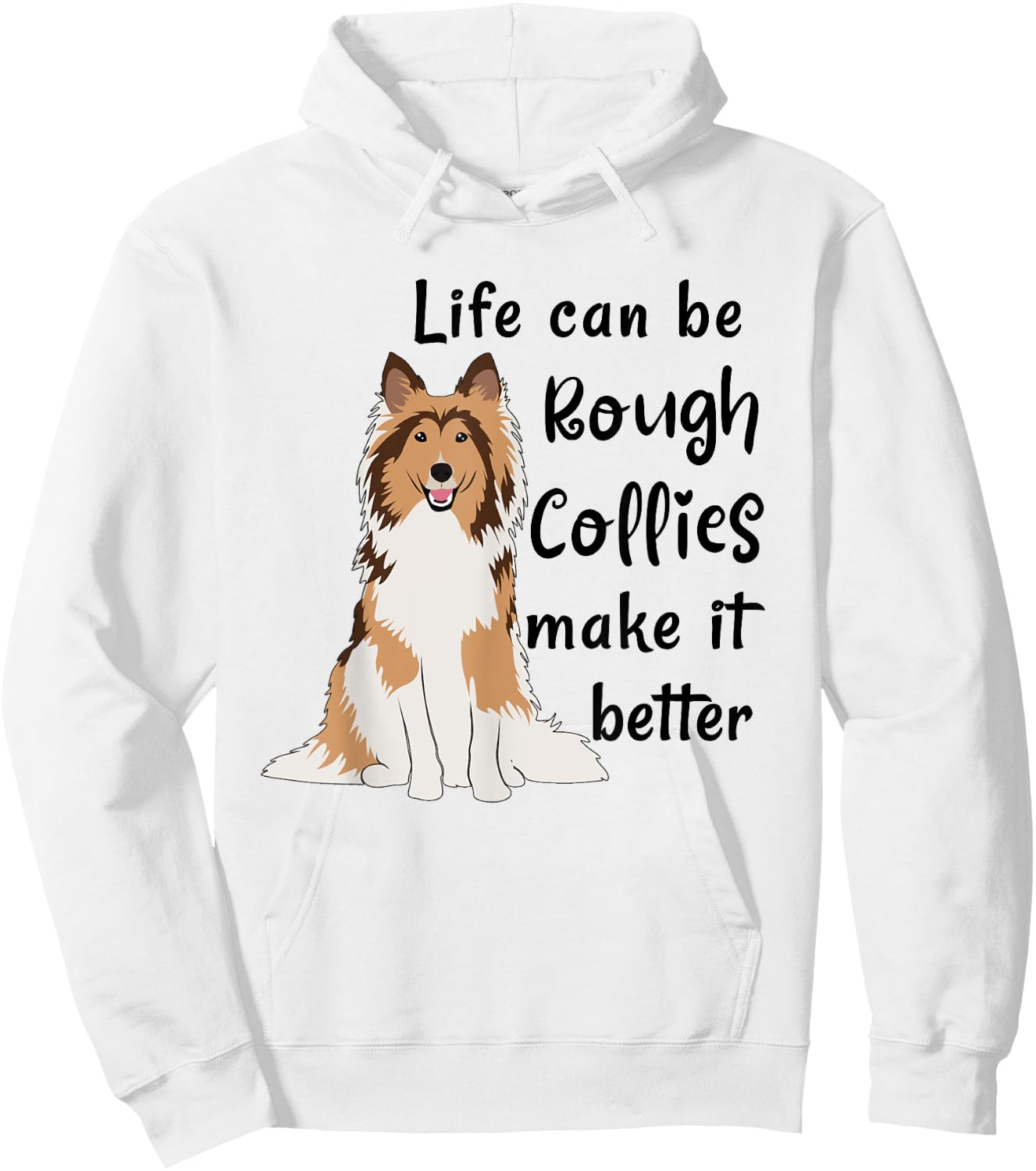 Life Can Be Rough Collies Make It Better Cute Rough Collie Hoodie - Hoodie | White