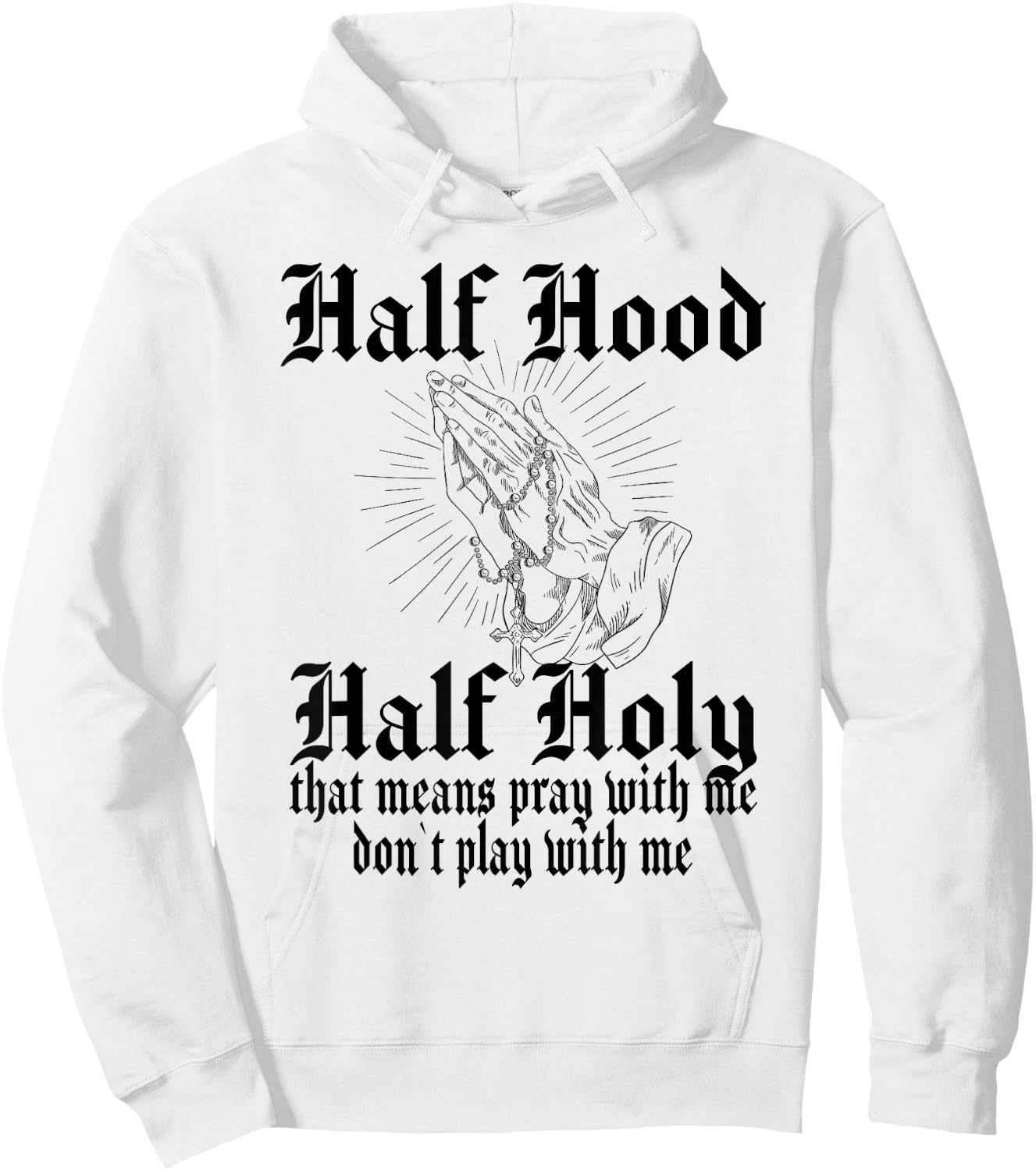 Half Hood Half Holy Pray With Me Don't Play With Me Hoodie - Hoodie | White