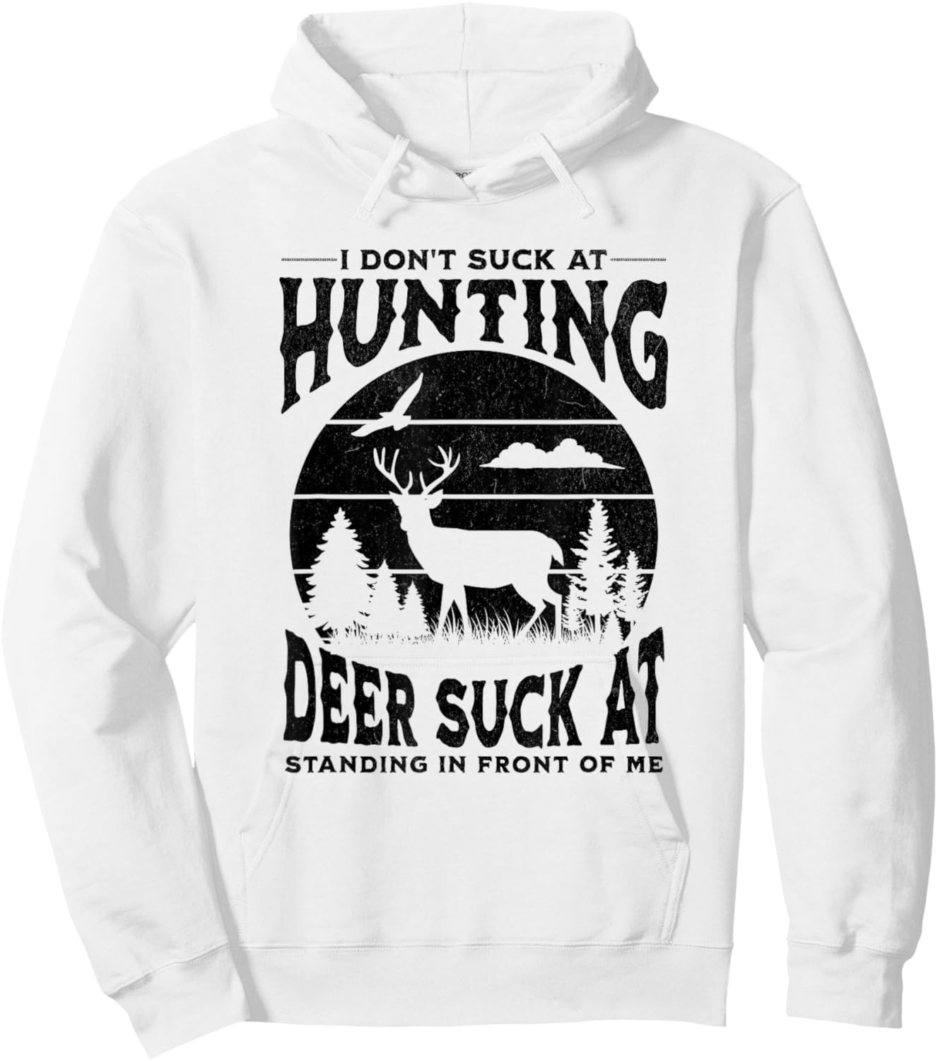 I Don't Suck At Hunting Deer Suck At Standing In Front Of Me Hoodie - Hoodie | White
