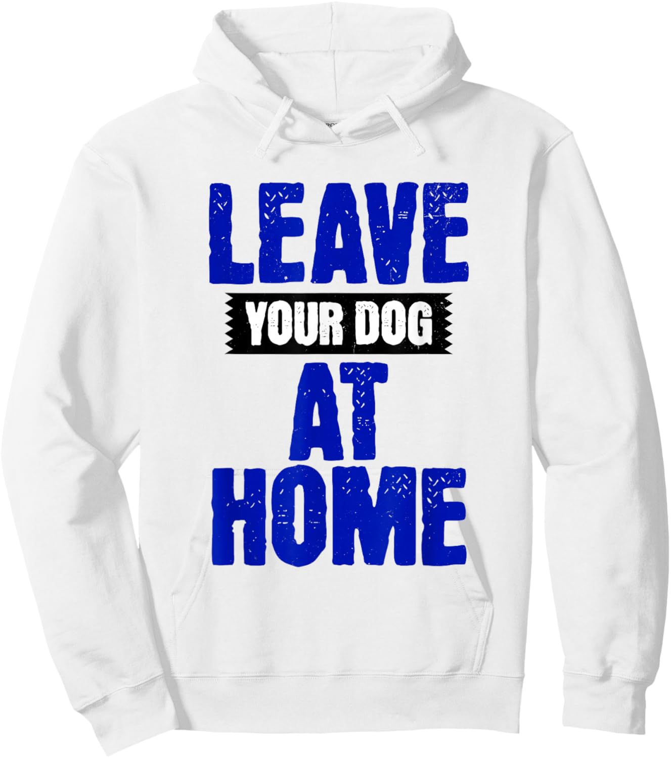 Leave Your Dog Home! Funny Anti Dog Joke Hoodie - Hoodie | White