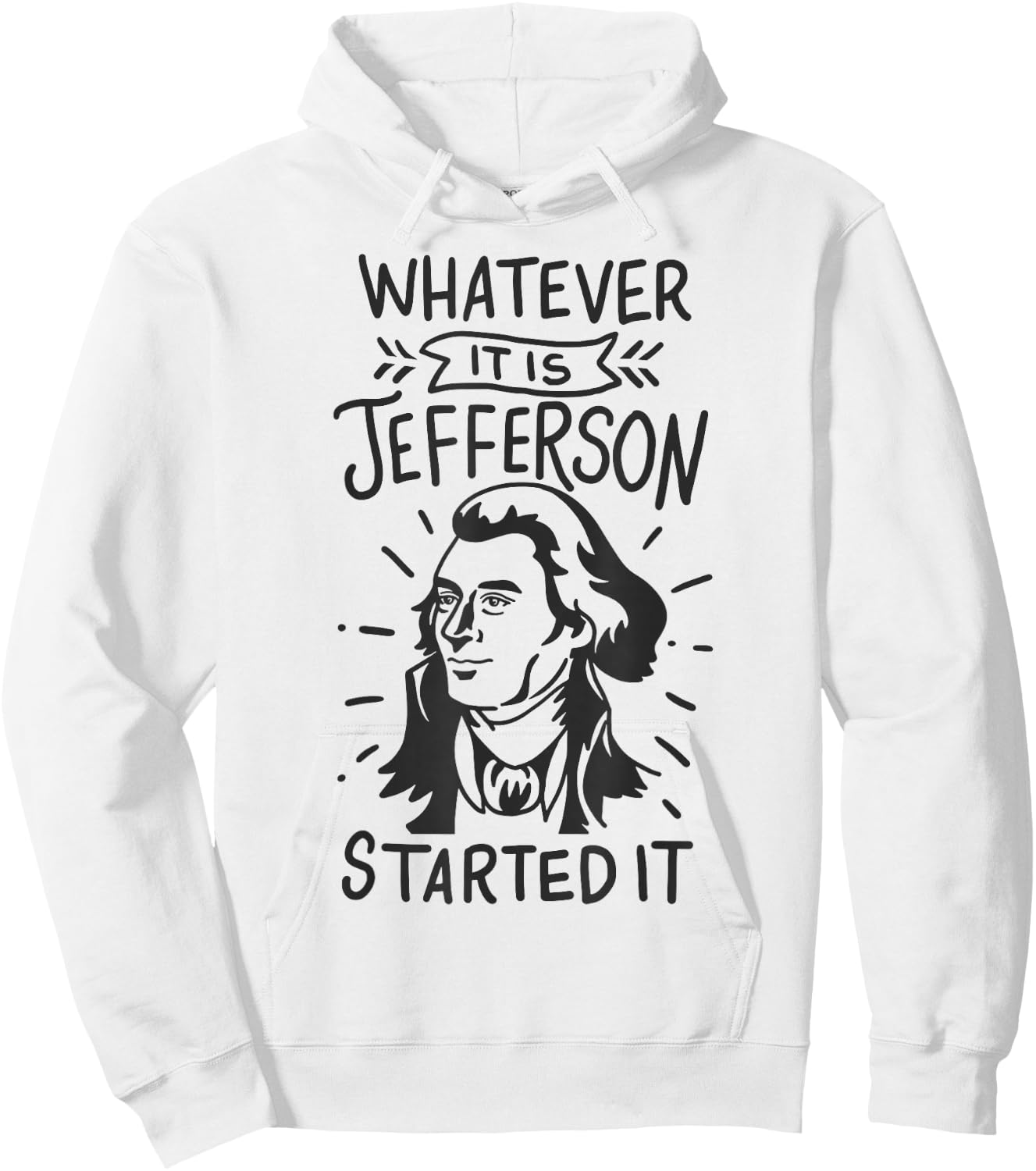History Whatever It Is Jefferson Started It Hoodie - Hoodie | White