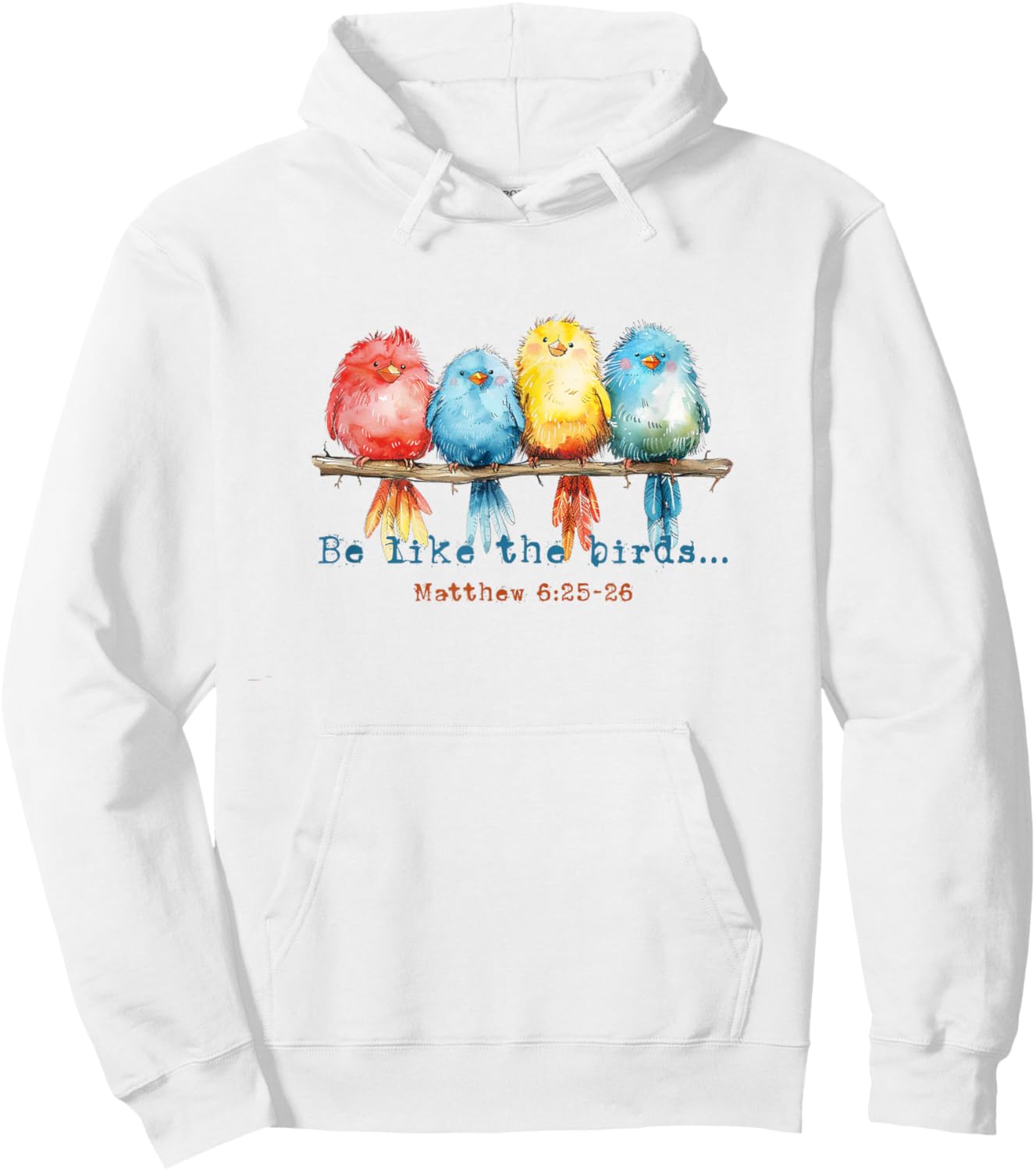 Be Like The Birds Matthew 6:25 Birds Nature Christian Bible Hoodie - Hoodie | White