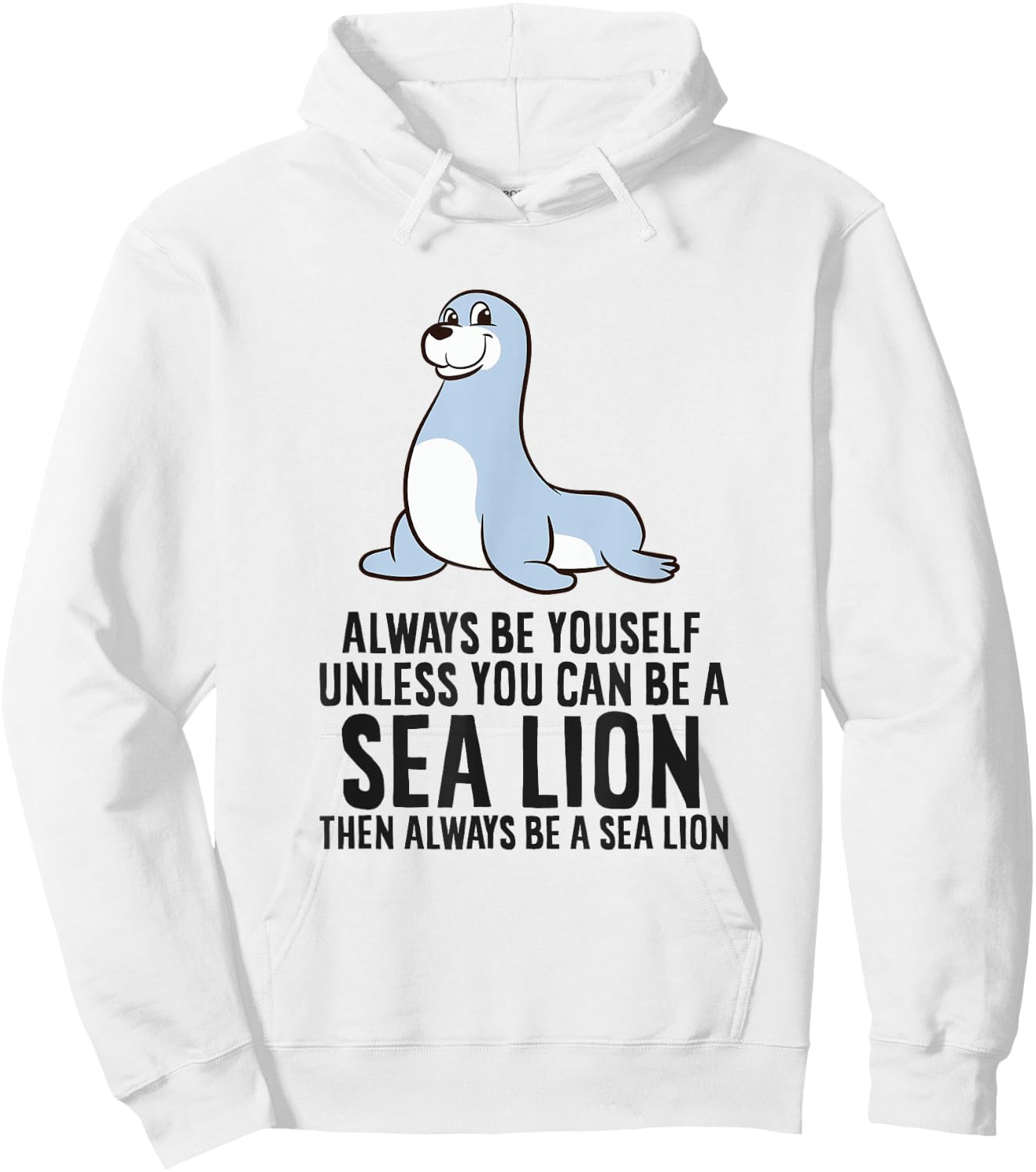 Always Be Yourself Unless You Can Be A Sea Lion Cute Seal Hoodie - Hoodie | White