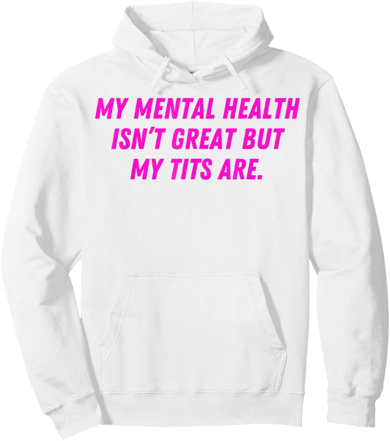 My Mental Health Isn't Great But My Tits Are Great Hoodie - Hoodie | White