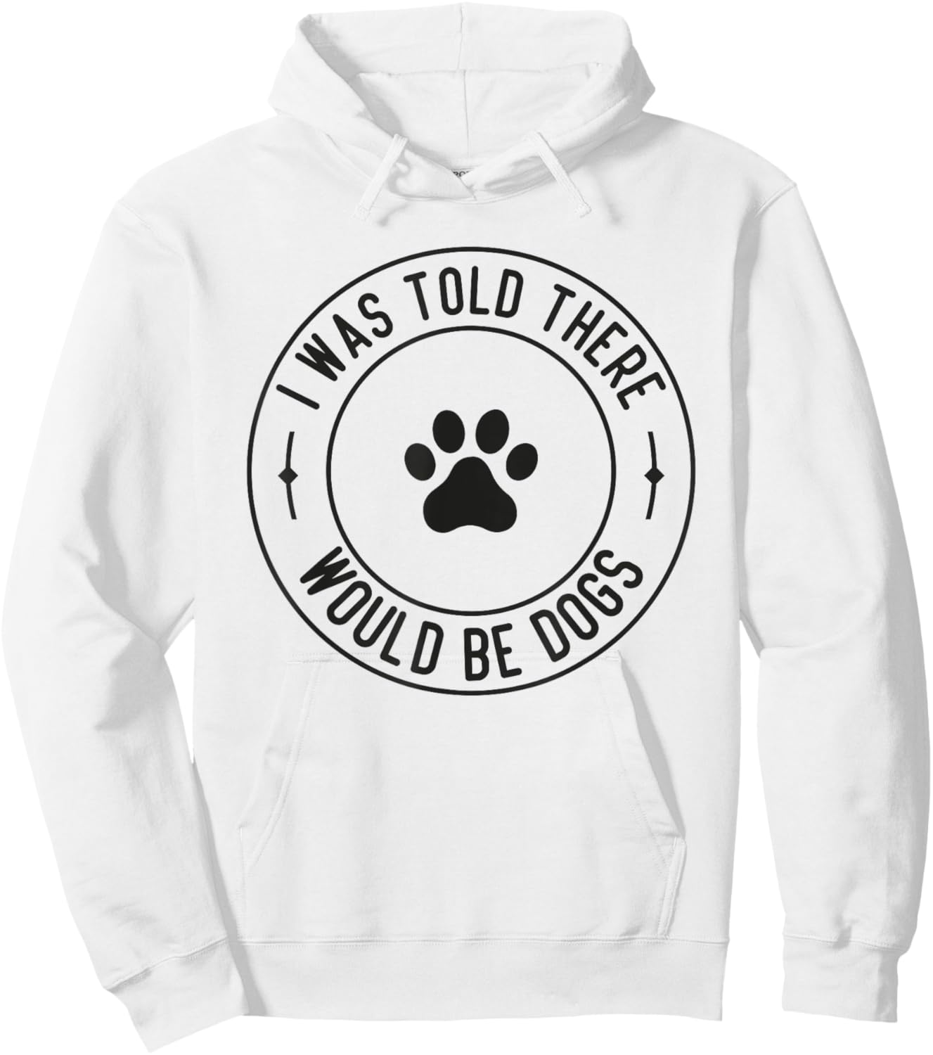 I Was Told There Would Be Dogs Funny Pet Dog Lover Hoodie - Hoodie | White